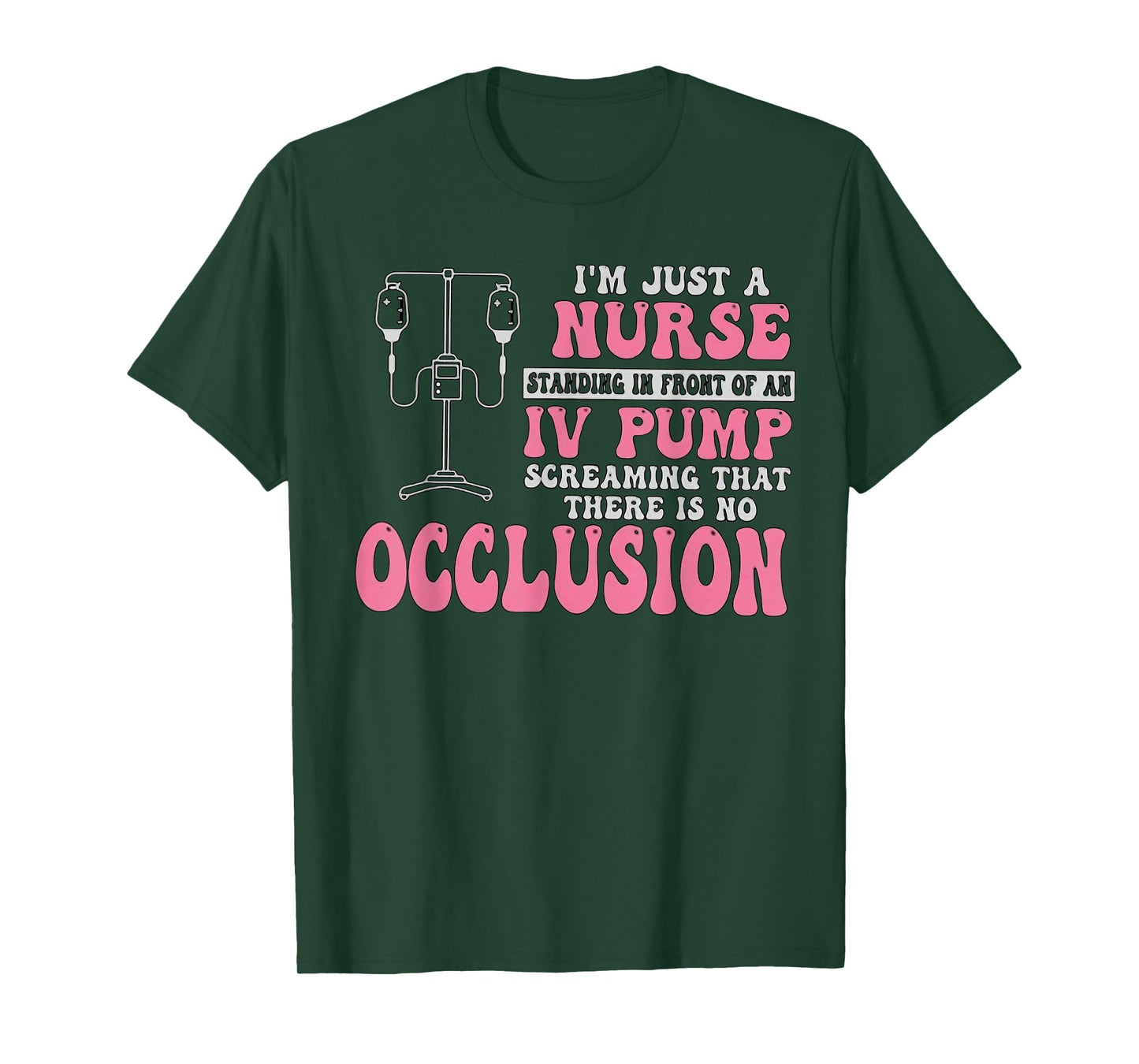 I'm Just A Nurse Standing In Front Of An IV Pump Funny Nurse T-Shirt