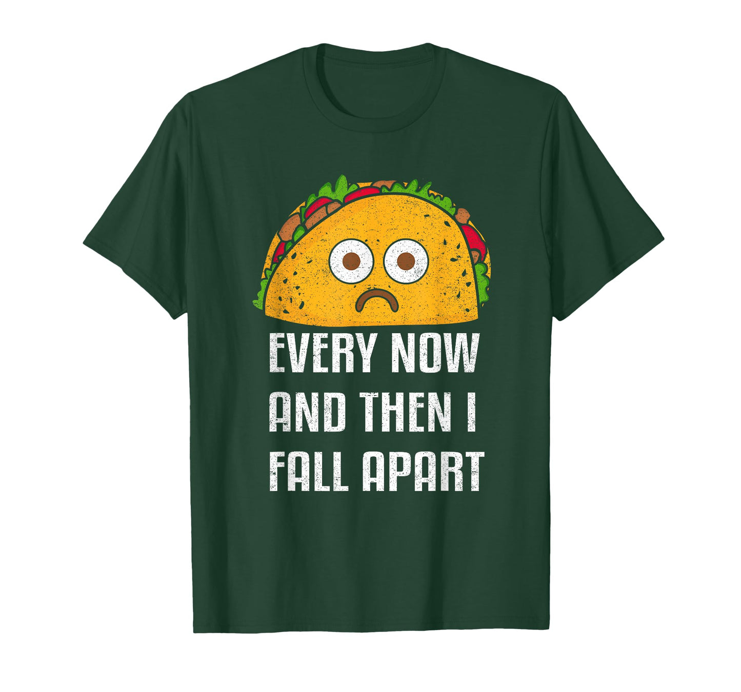 Every Now And Then I Fall Apart Funny Taco Tuesday Design T-Shirt