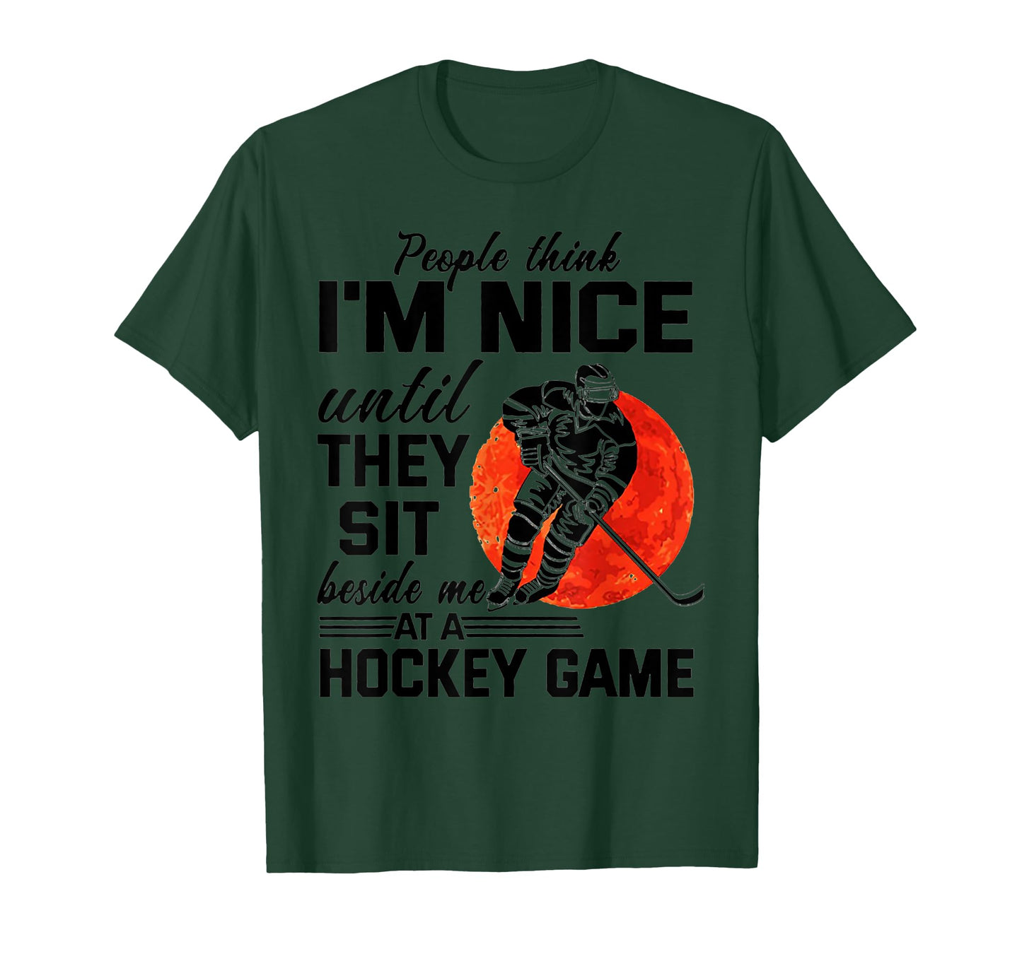 People Think I'm Nice Until They Sit Beside At Hockey Game T-Shirt