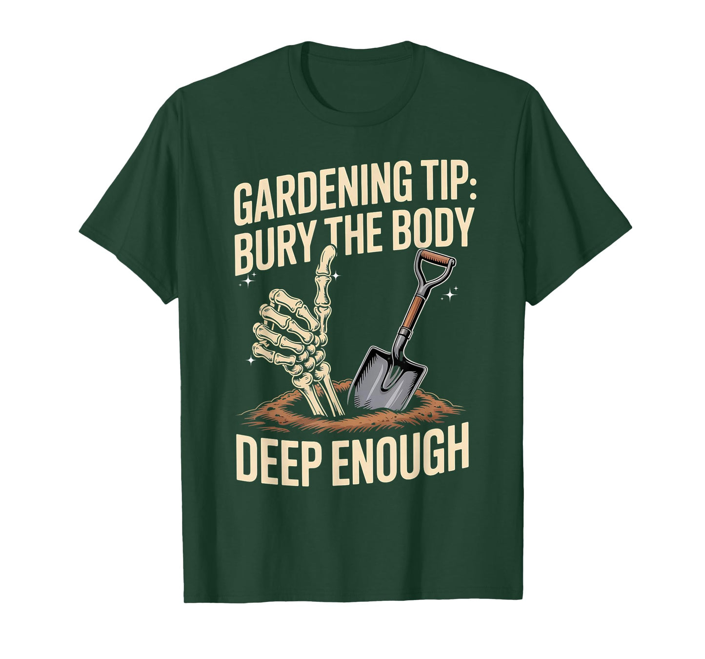 Gardening Tip Skeleton Hand Humor Bury The Body Deep Enough T-Shirt