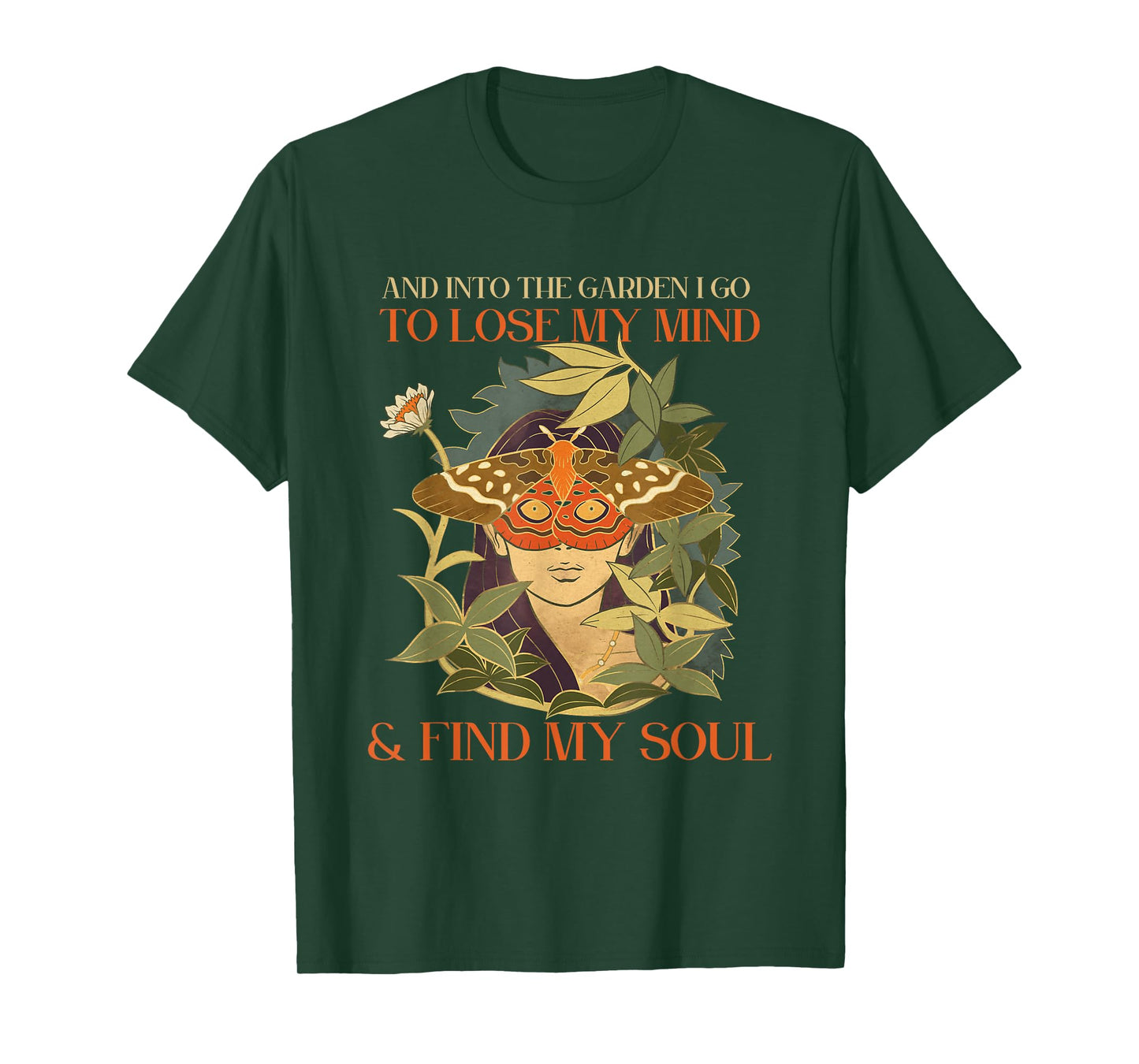 And into the garden i go to lose my mind and find my soul T-Shirt