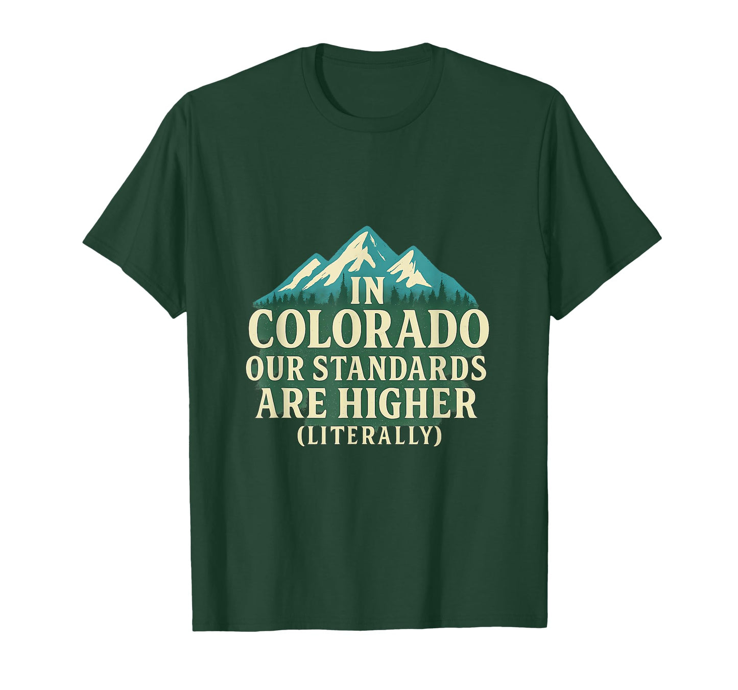 in Colorado Our Standards are Higher (Literally) T-Shirt
