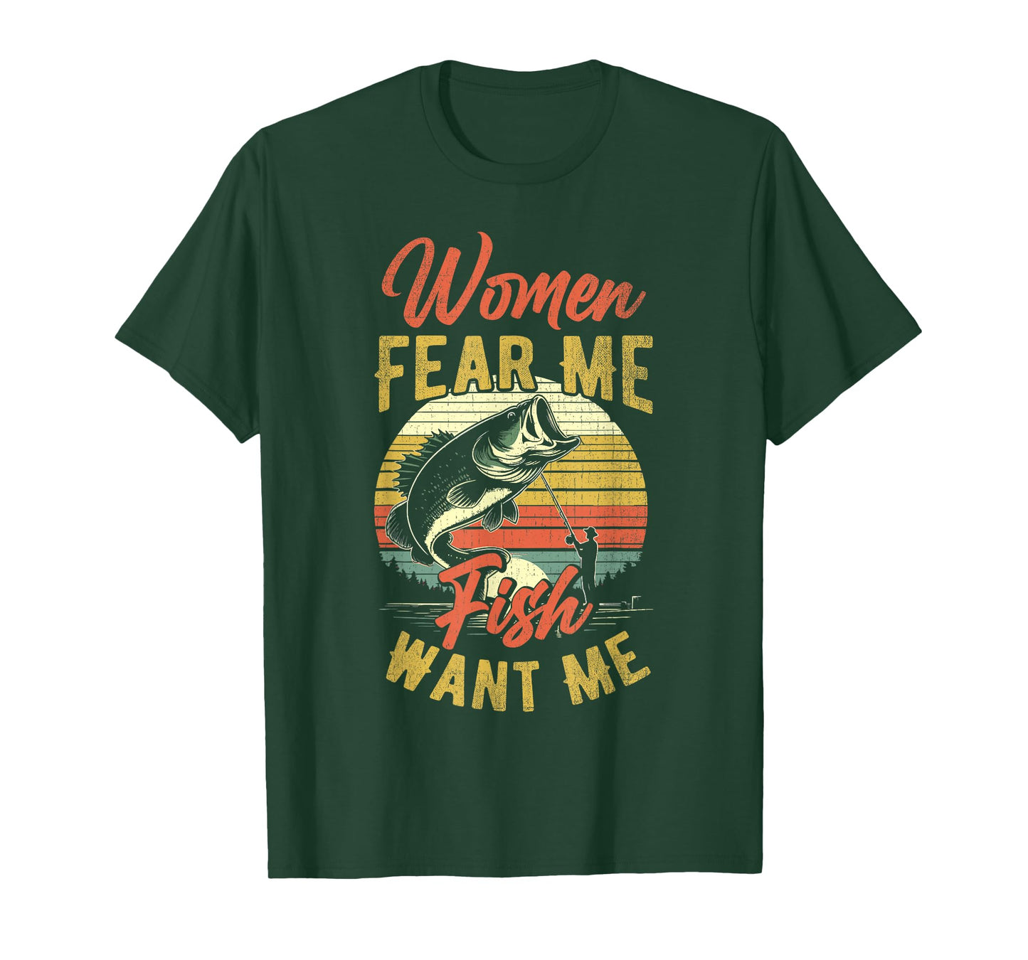 Women Fear Me Fish Want Me Funny Fishing For Fisherman T-Shirt