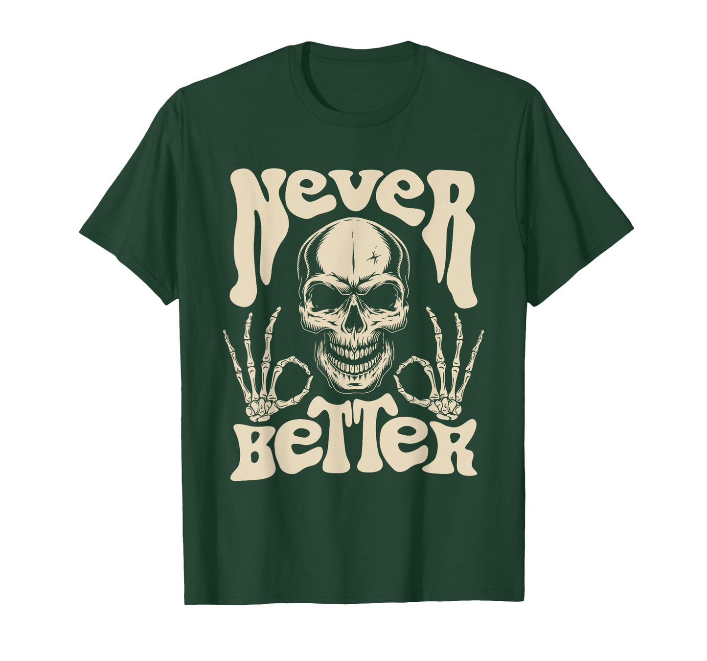 Never Better Skull Skeleton Gothic Dark Humor T-Shirt