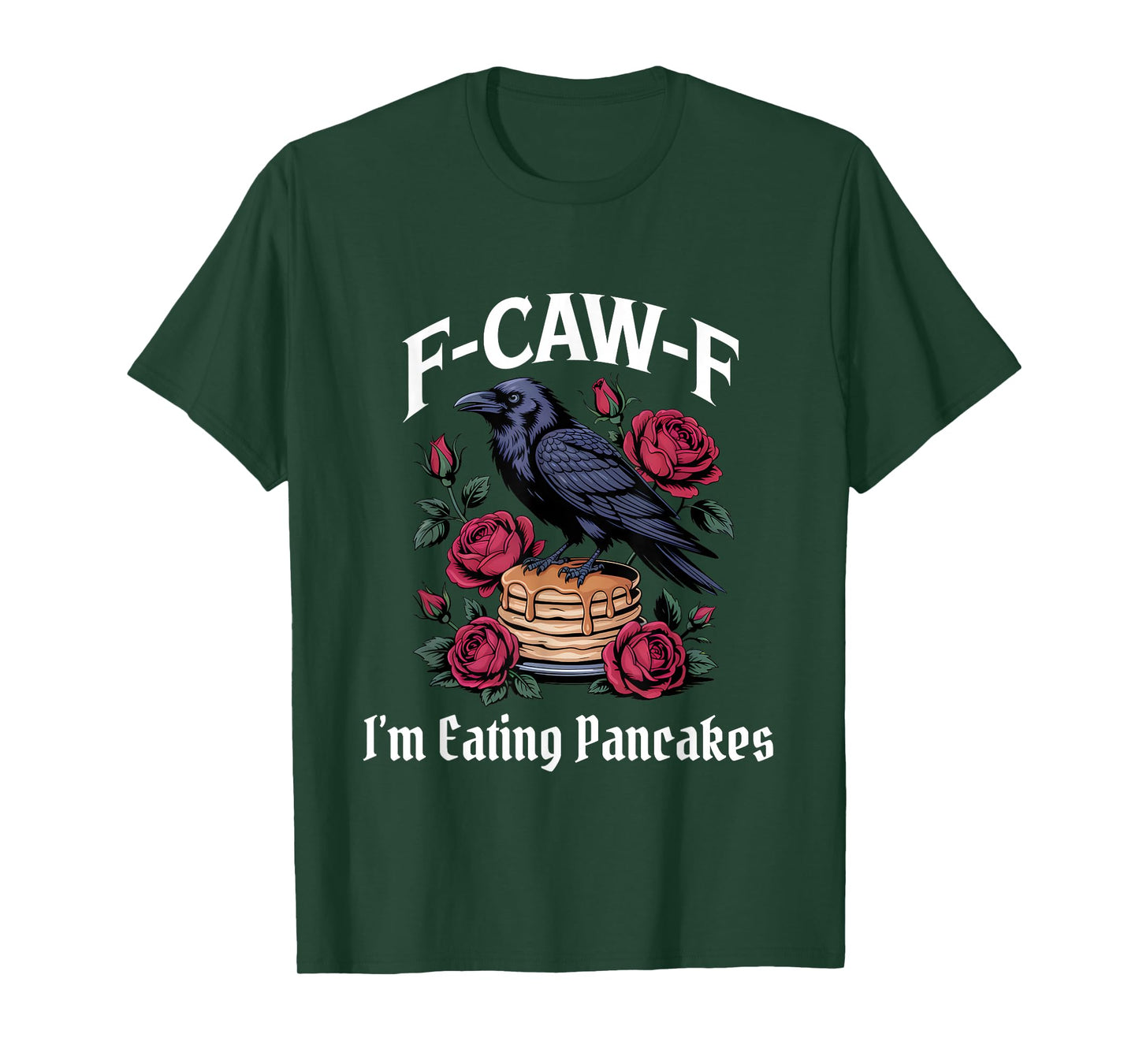 Funny F-Caw-F Eating Pancakes Gothic T-Shirt