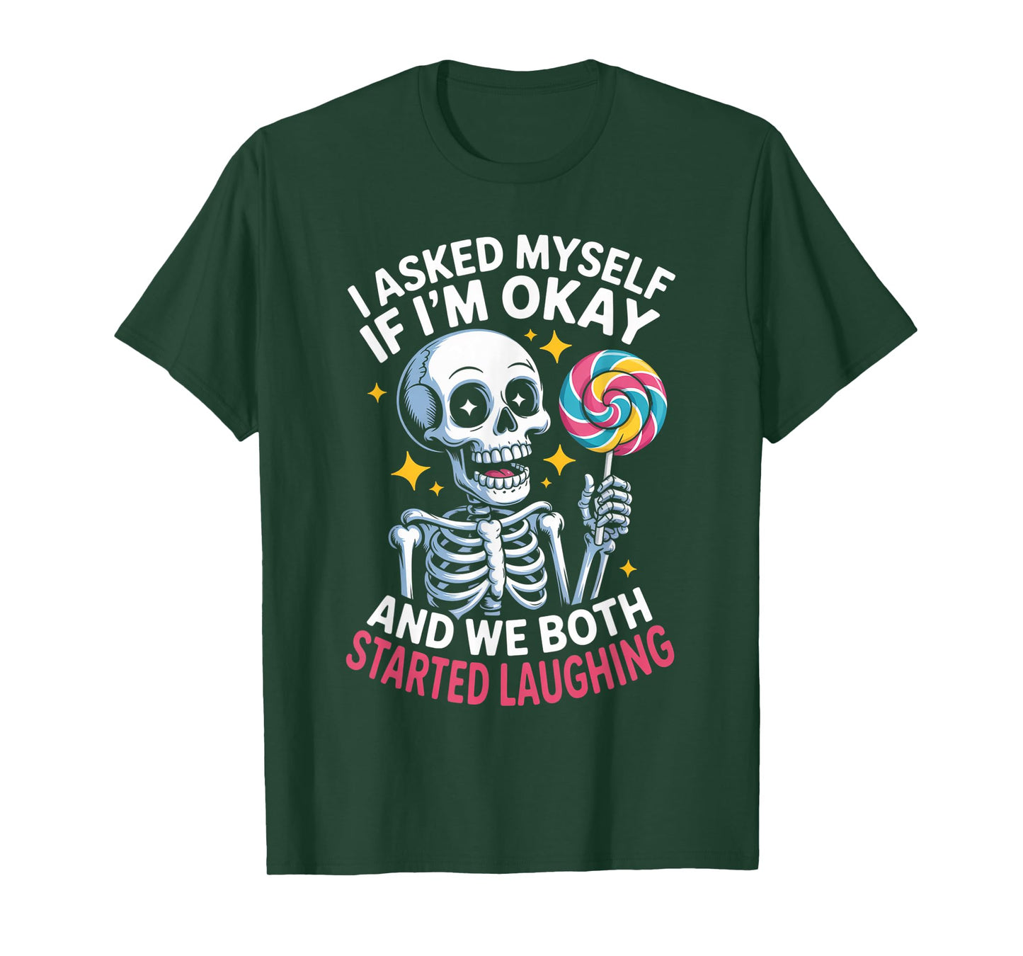 Skeleton I Asked Myself If I'm Okay and We Both Started T-Shirt