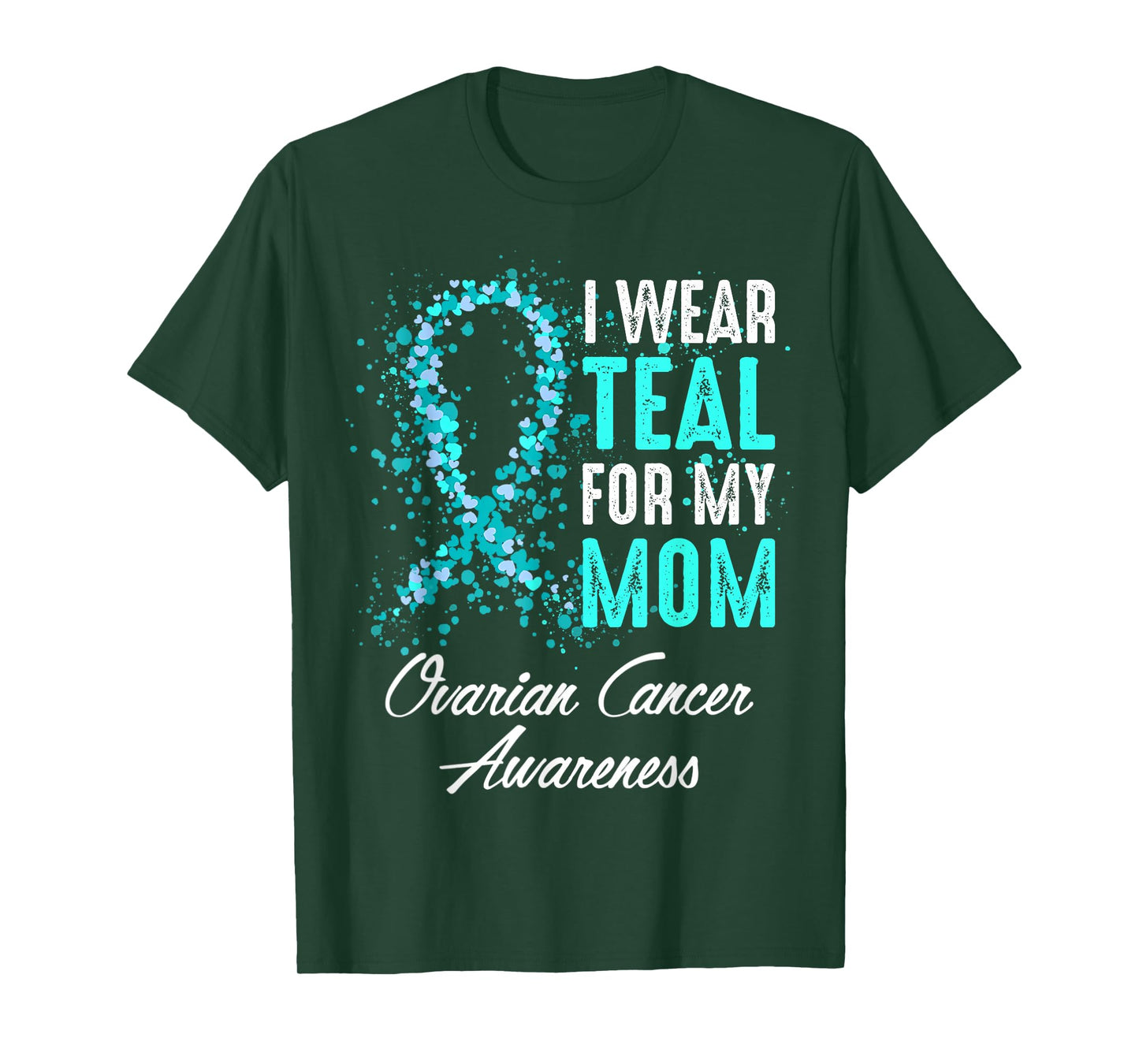 Ovarian Cancer Awareness I Wear Teal For My Mom Mother T-Shirt