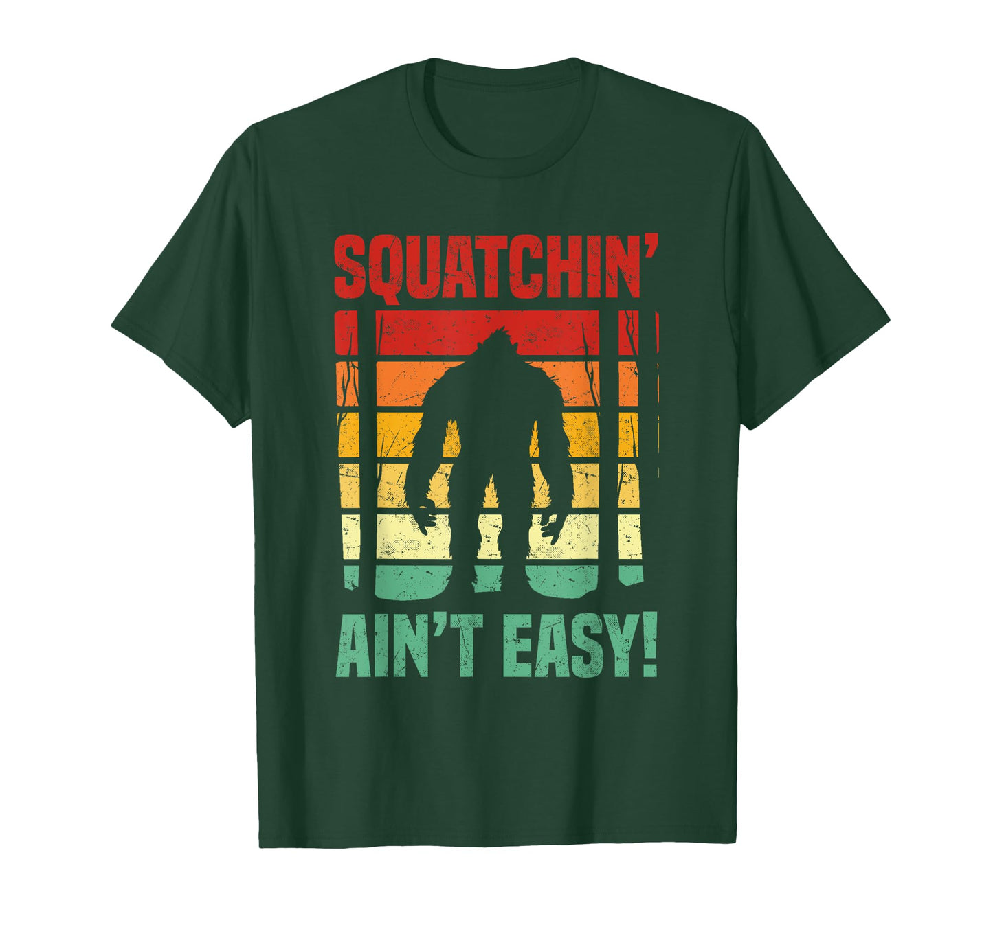 Squatchin’ Ain’t Easy! Sasquatch Lovers & Cryptid Fans T-Shirt