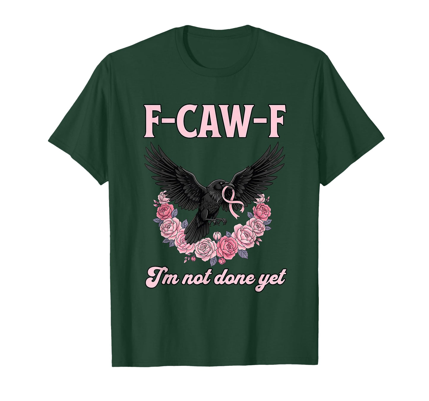 F-CAW-F I’m Not Done Yet Breast Cancer Awareness T-Shirt