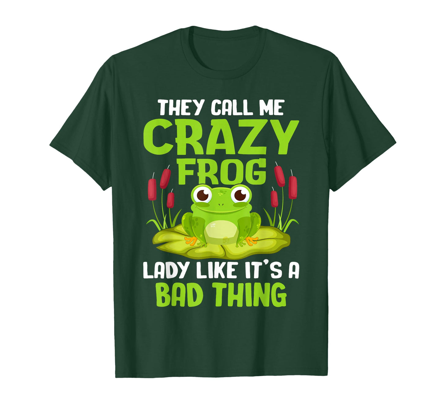 They Call Me Crazy Frog Lady Like It's A Bad Thing T-Shirt