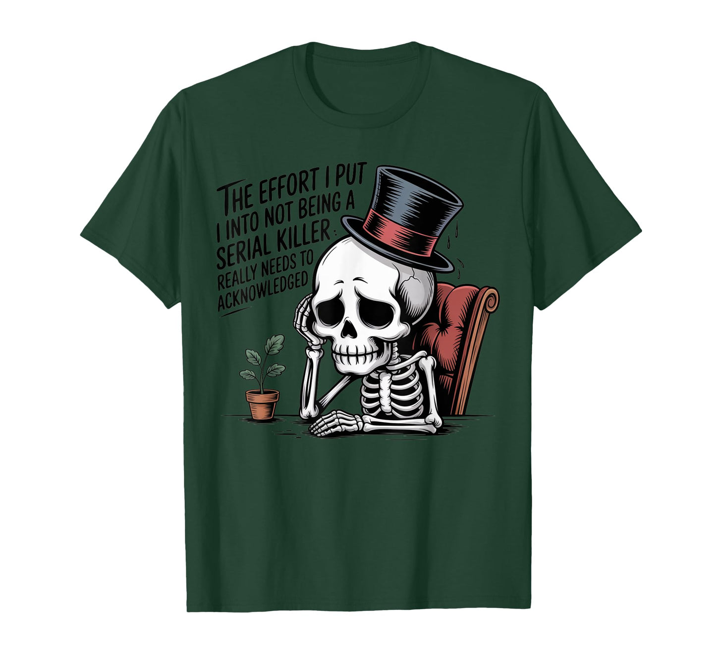 The Effort I Put Into Not Being a Serial Killer Skeleton T-Shirt
