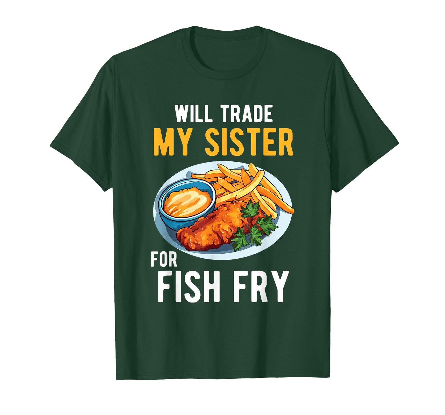 Will Trade My Sister for Fish Fry Family Food Humor Foodie T-Shirt