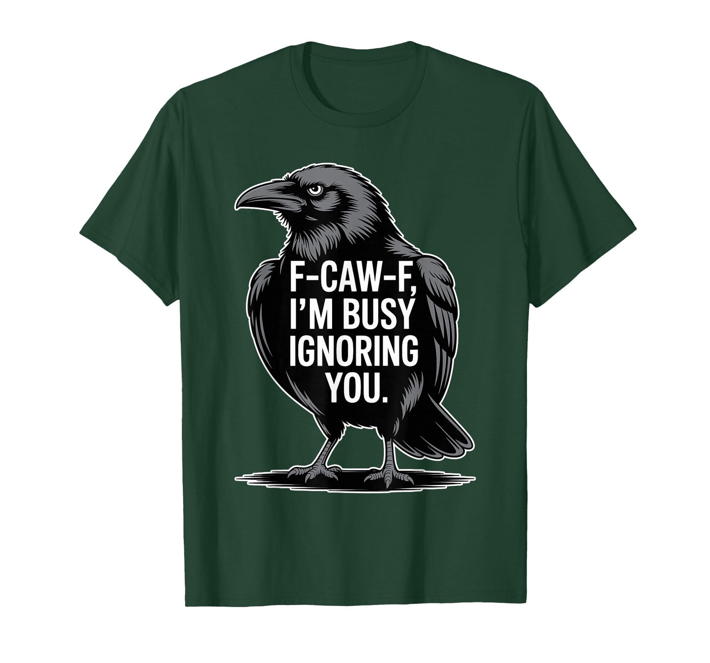 F-Caw-F I’m Busy Ignoring You Funny Crow Raven Saying Gift T-Shirt