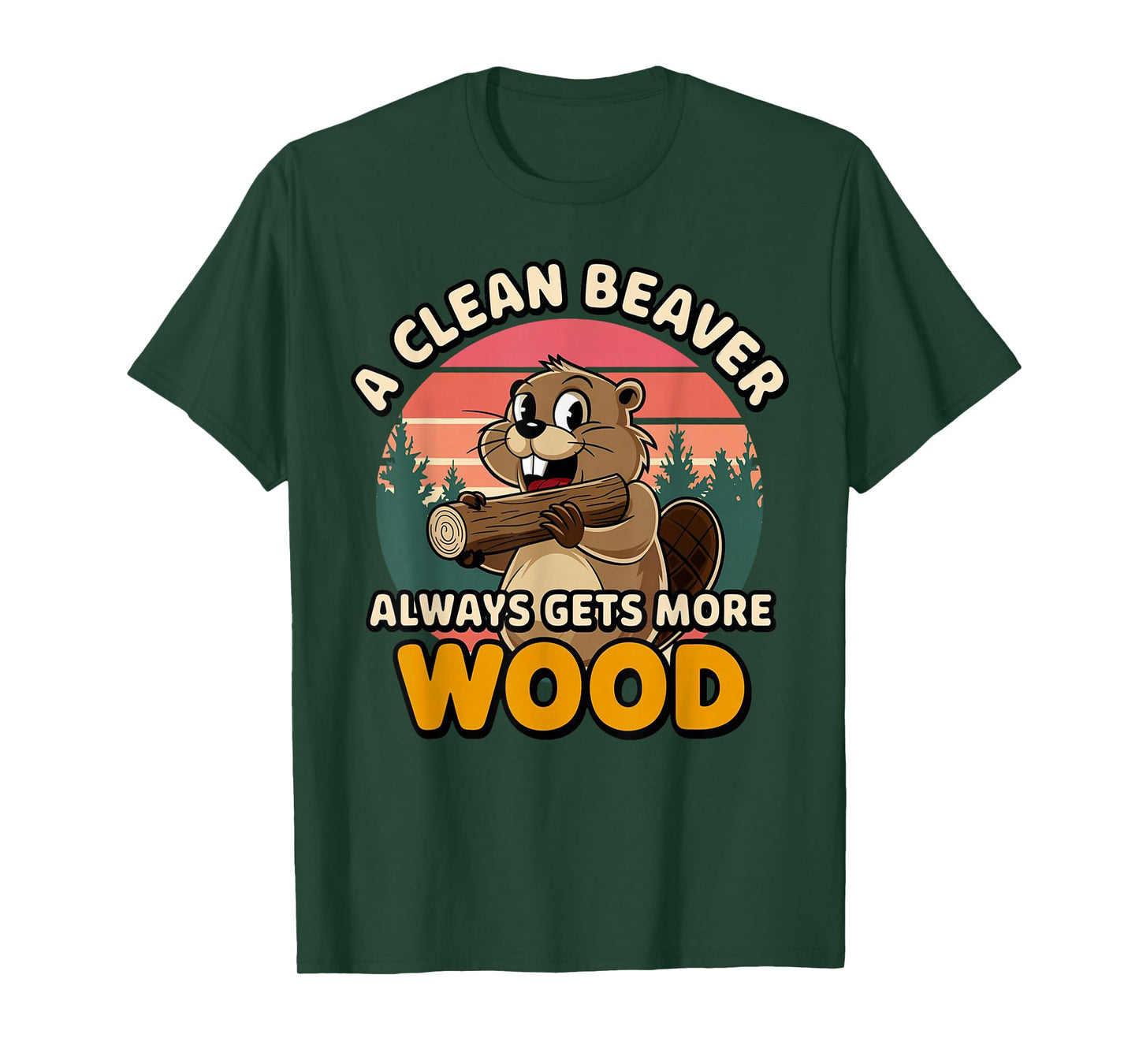 Clean Beaver Joke Always Gets More Wood Funny Beaver design T-Shirt