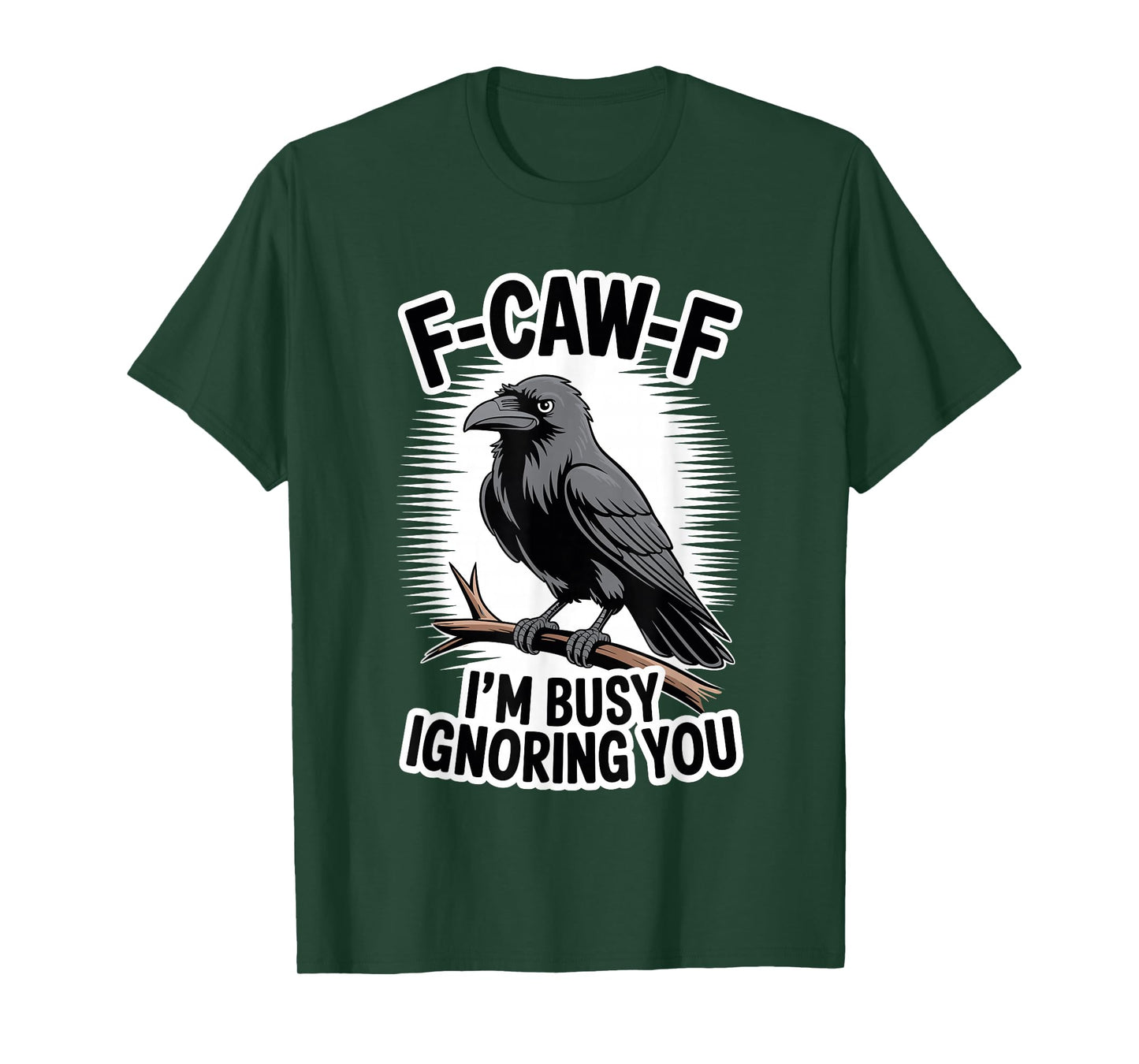 F-Caw-F I’m Busy Ignoring You Funny Crow Saying Gift T-Shirt