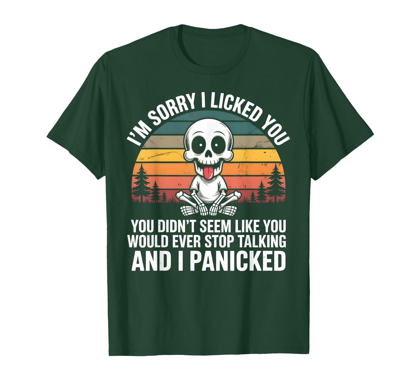 Sorry I Licked You You Didn't Seem Like You Would Ever T-Shirt