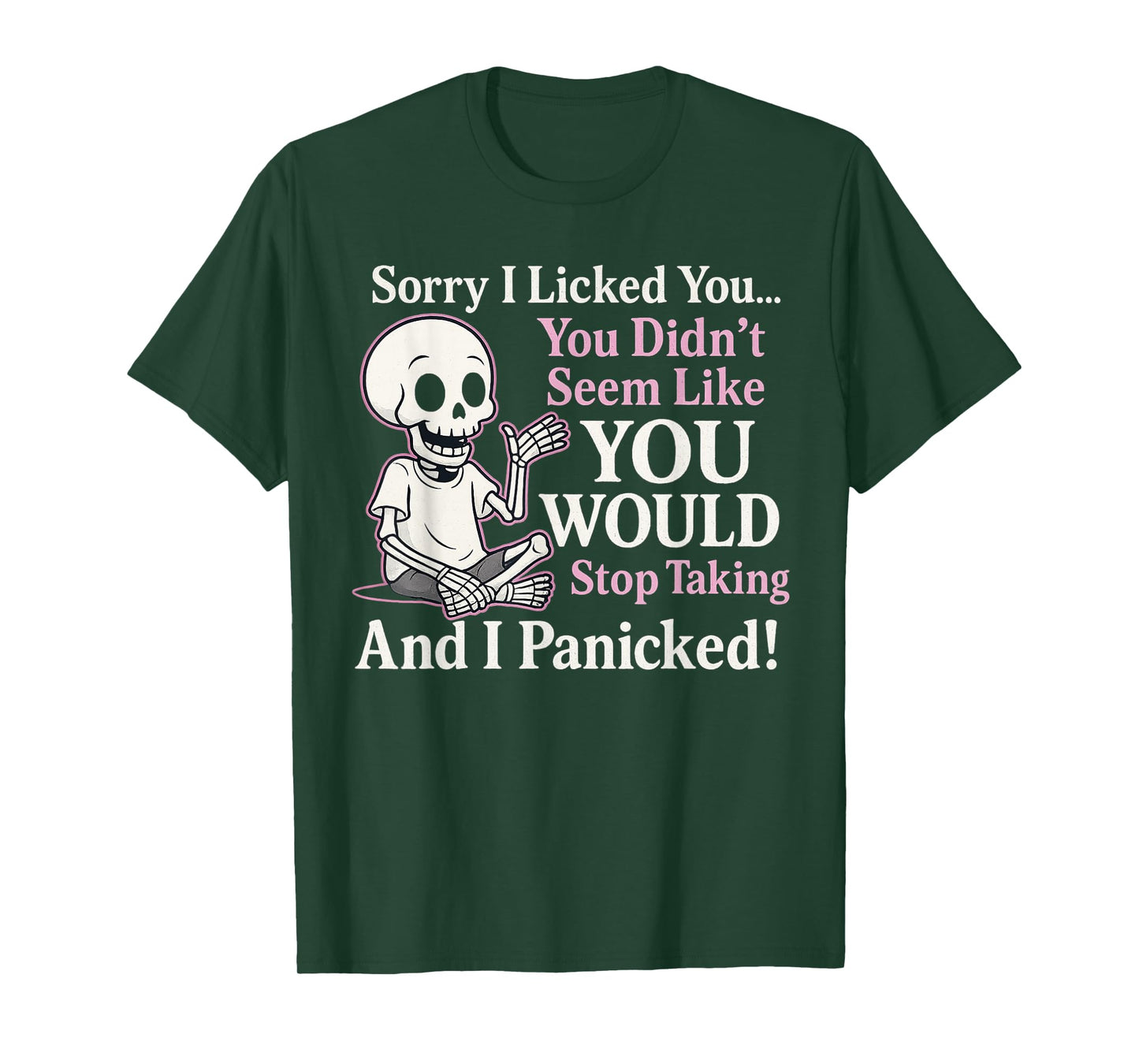 Sorry I Licked You You Didn’t Seem Like You Would Ever Stop T-Shirt