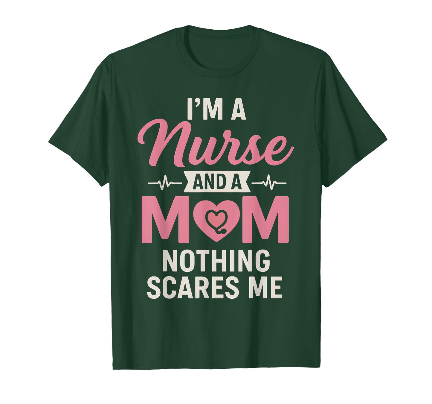 Funny I'm A Nurse And A Mom Nothing Scares Me Mothers Day T-Shirt