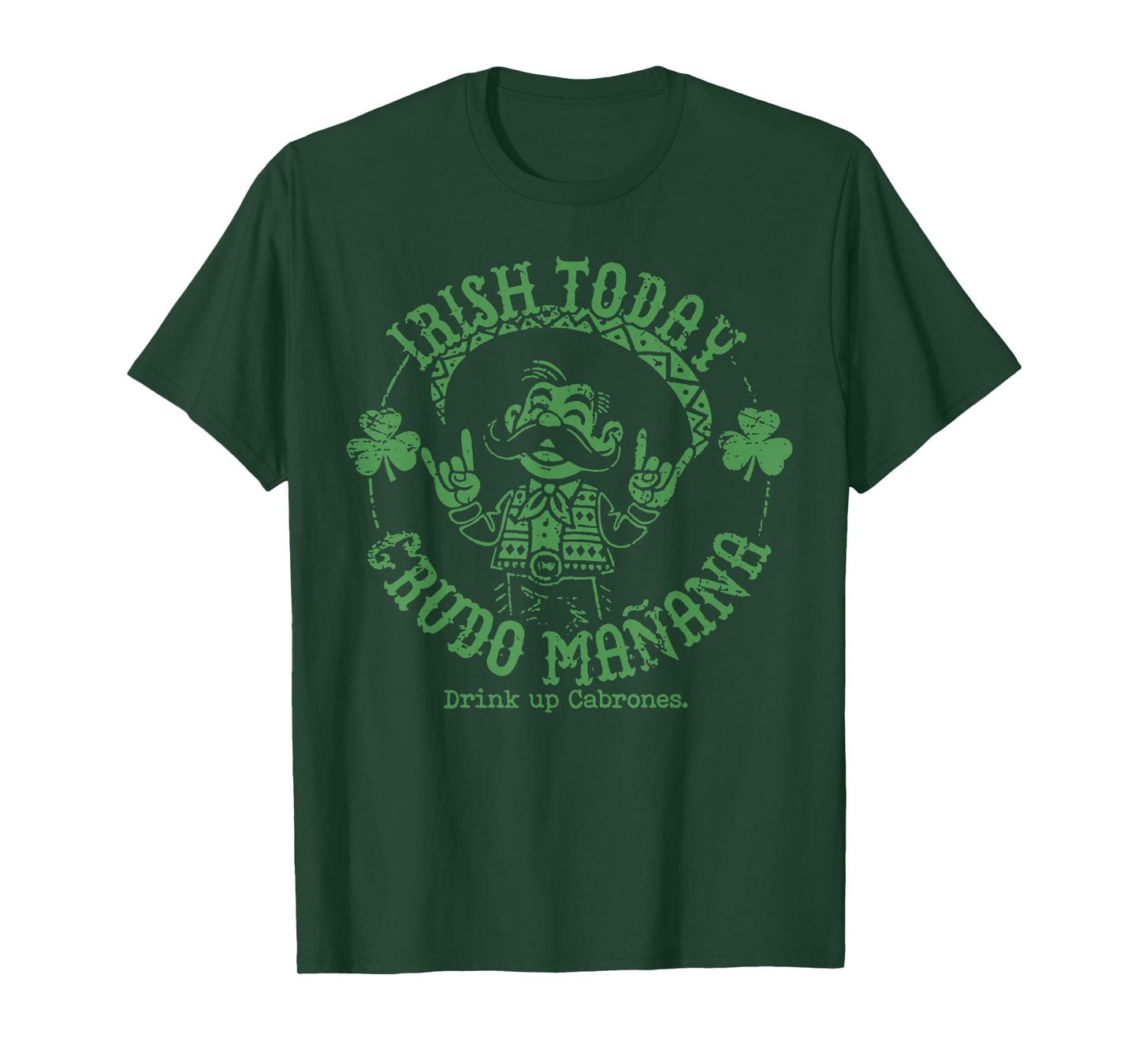 Irish Today Crudo Manana Drink Up Cabrones T-Shirt
