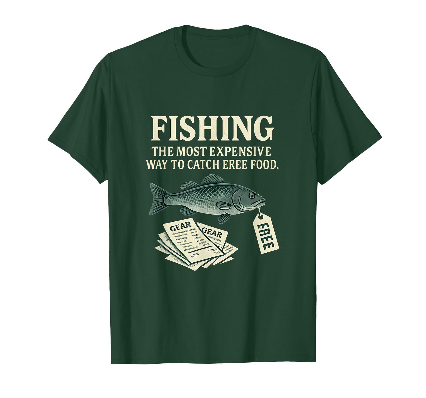 Fishing: The Most Expensive Way To Catch Free Food T-Shirt