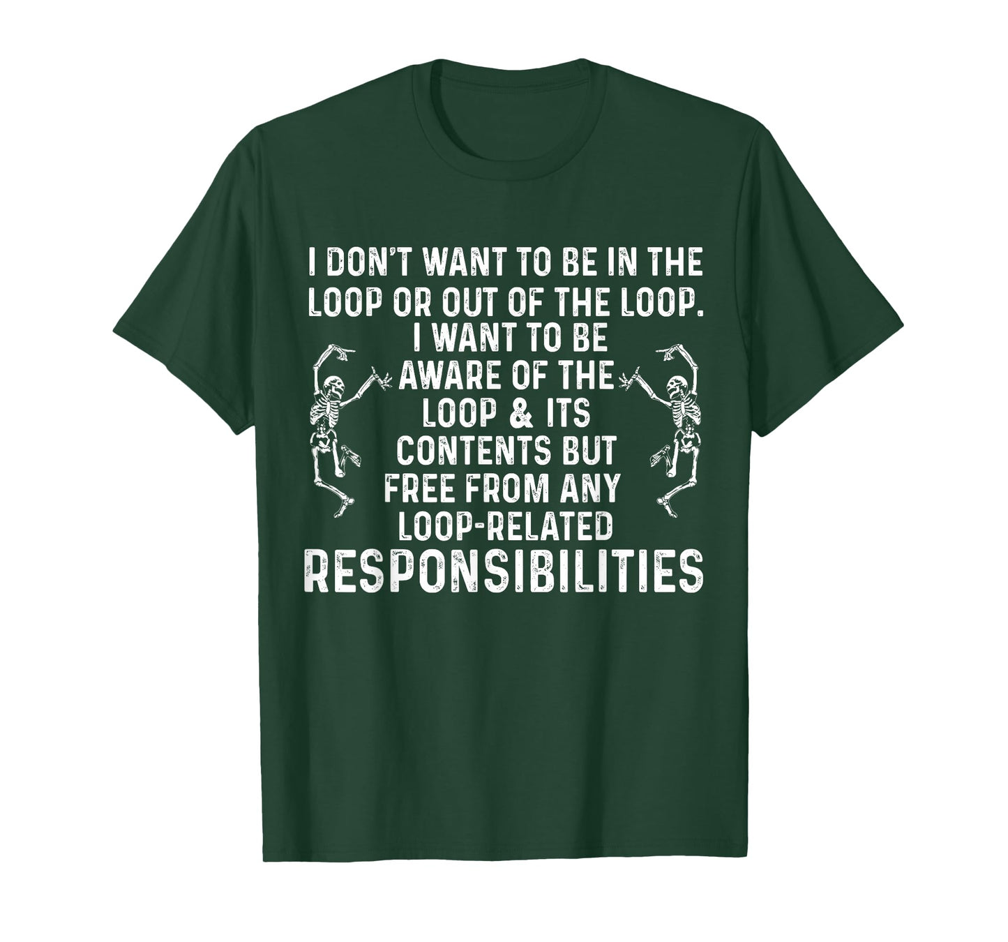 I Don't Want to be in The Loop or Out of The Loop i Want to T-Shirt