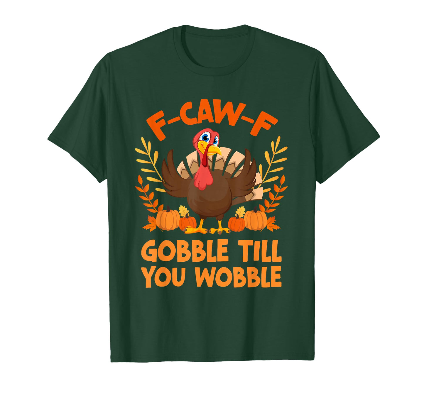 F CAW F Gobble Till You Wobble T-Shirt