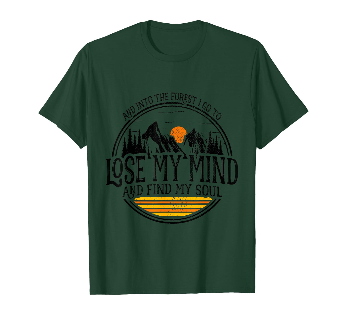 And Into The Forest I Go To Lose My Mind And Find My Soul T-Shirt