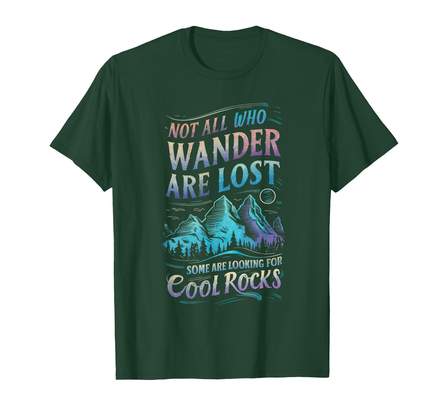 Not All Who Wander Are Lost, Some Are Looking For Cool Rocks T-Shirt