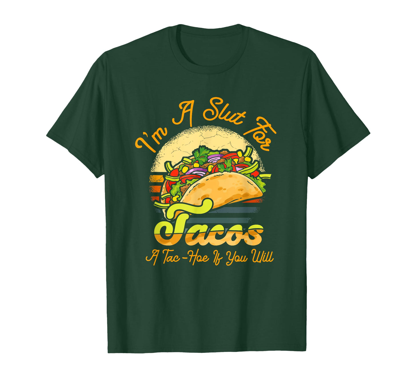 I'm A Slut For Tacos A Tac Hoe If You Will Funny Taco Lover T-Shirt