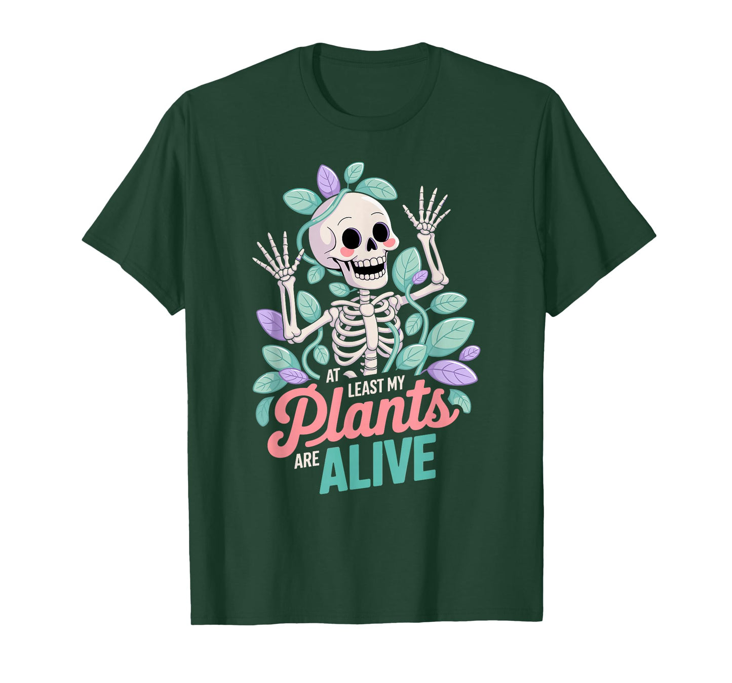 at Least My Plants are Alive, Cute Skeleton and Plant Humor T-Shirt