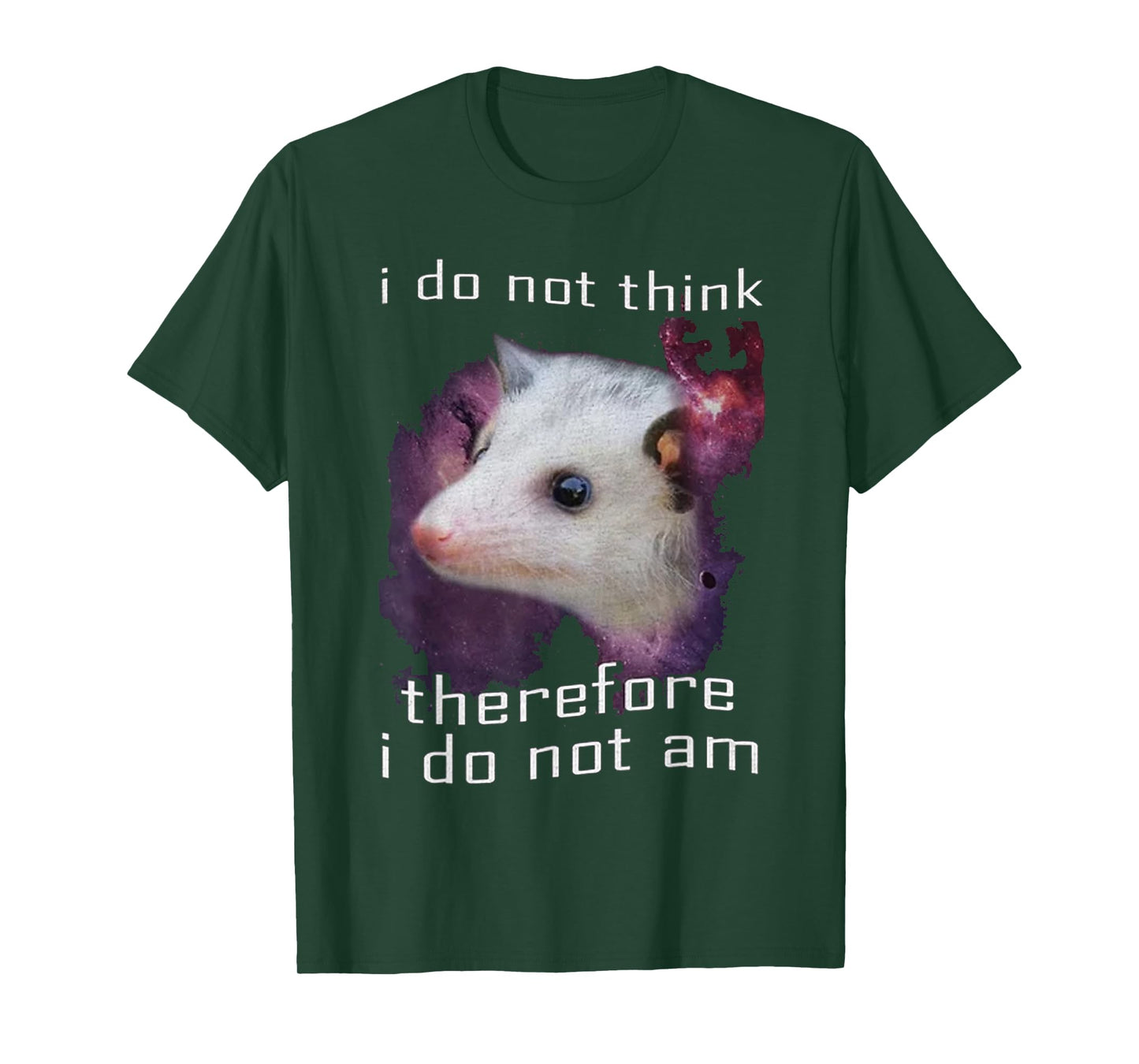I Do Not Think, therefore I do not am possum T-Shirt