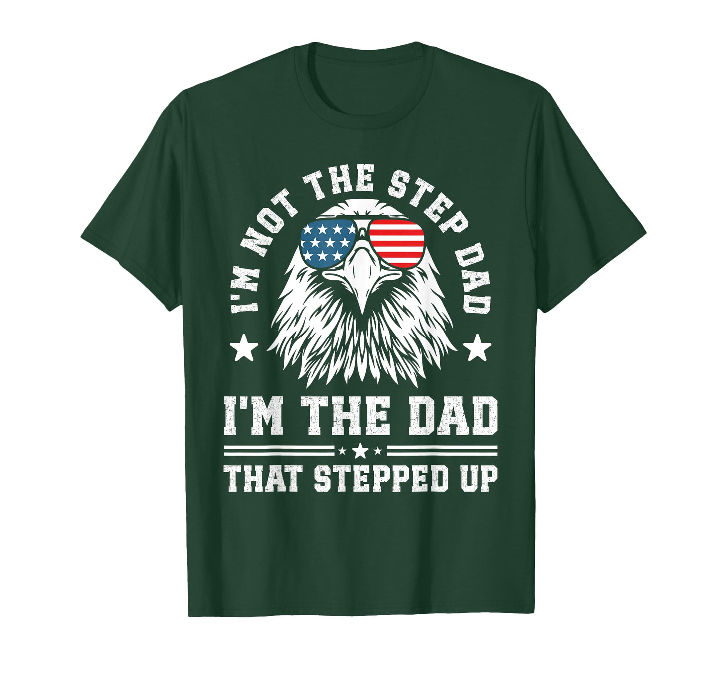 I'm Not The Step Dad I'm The Dad That Stepped Up T-Shirt