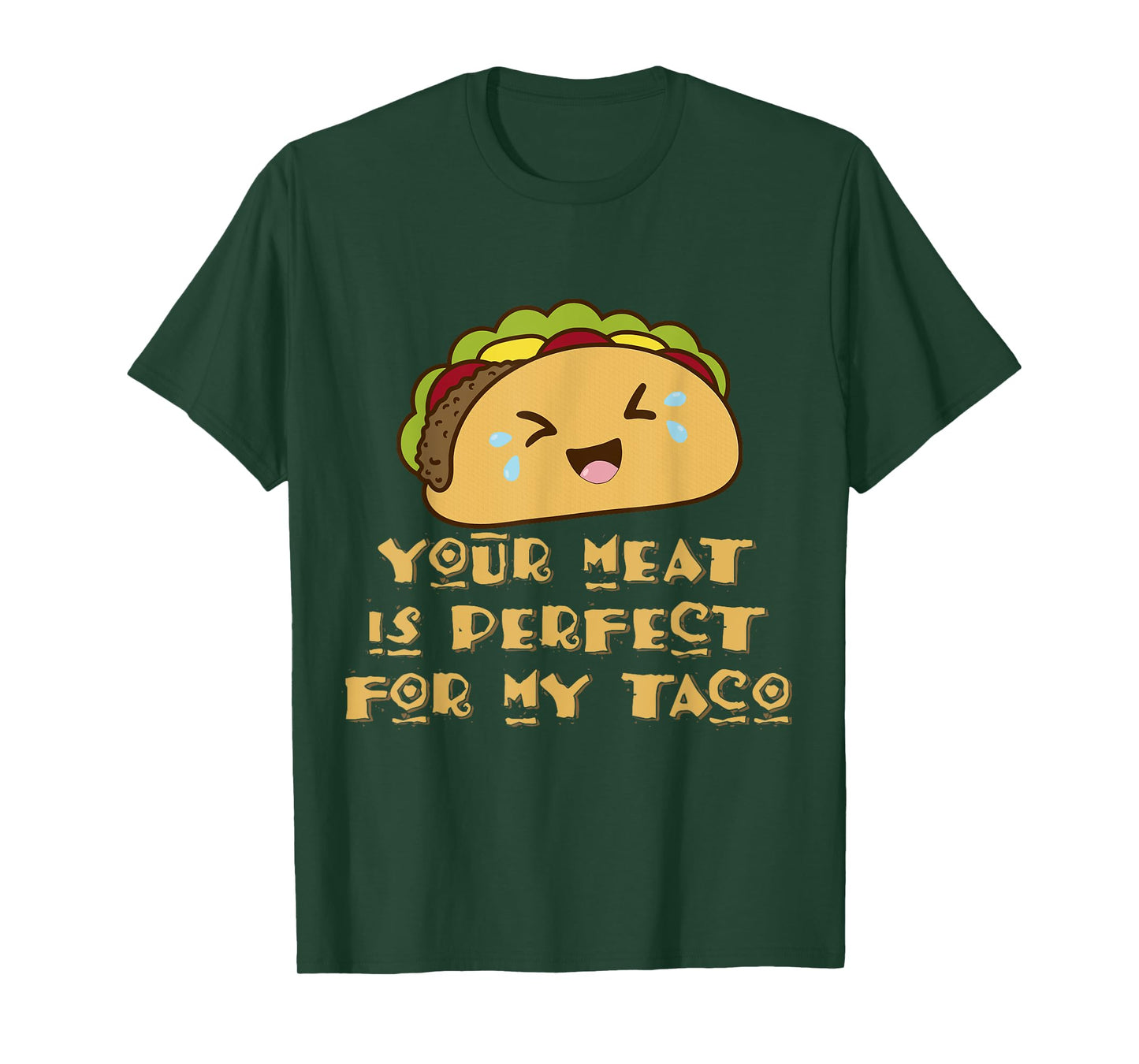 Your Meat is Perfect for My Taco T-Shirt