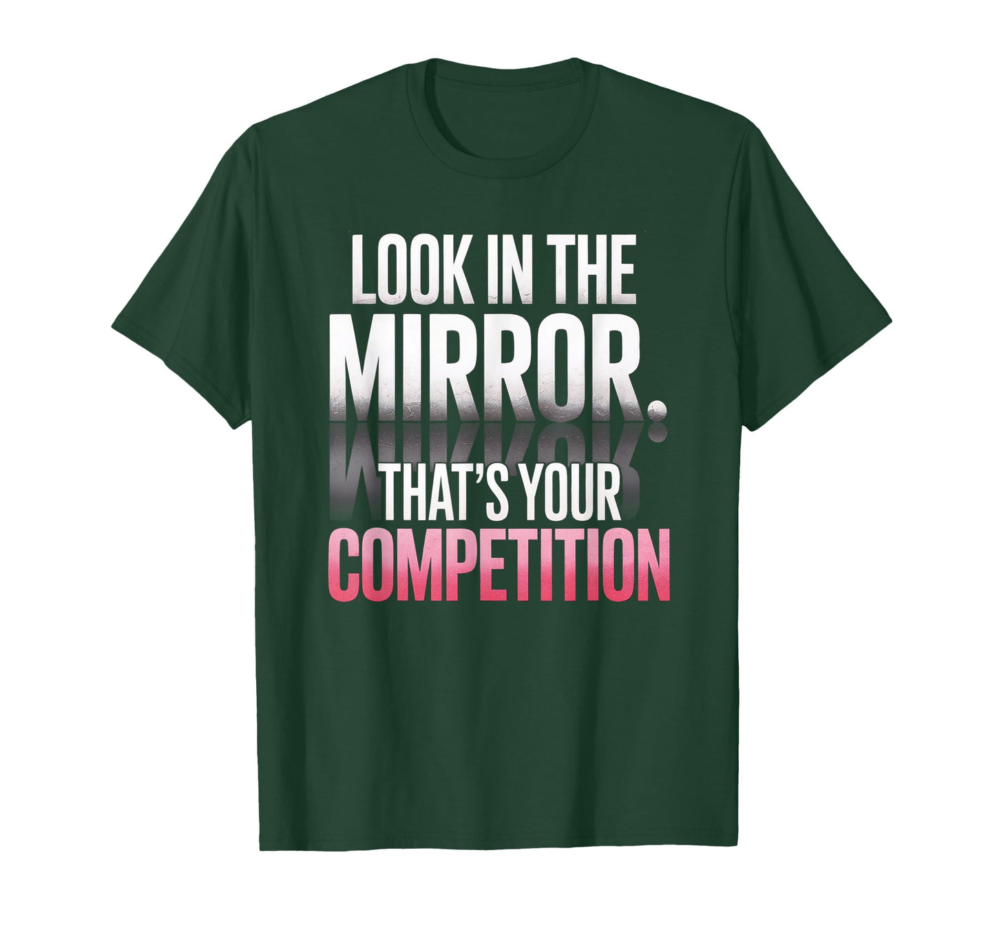 Look In The Mirror That's Your Competition Motivation T-Shirt