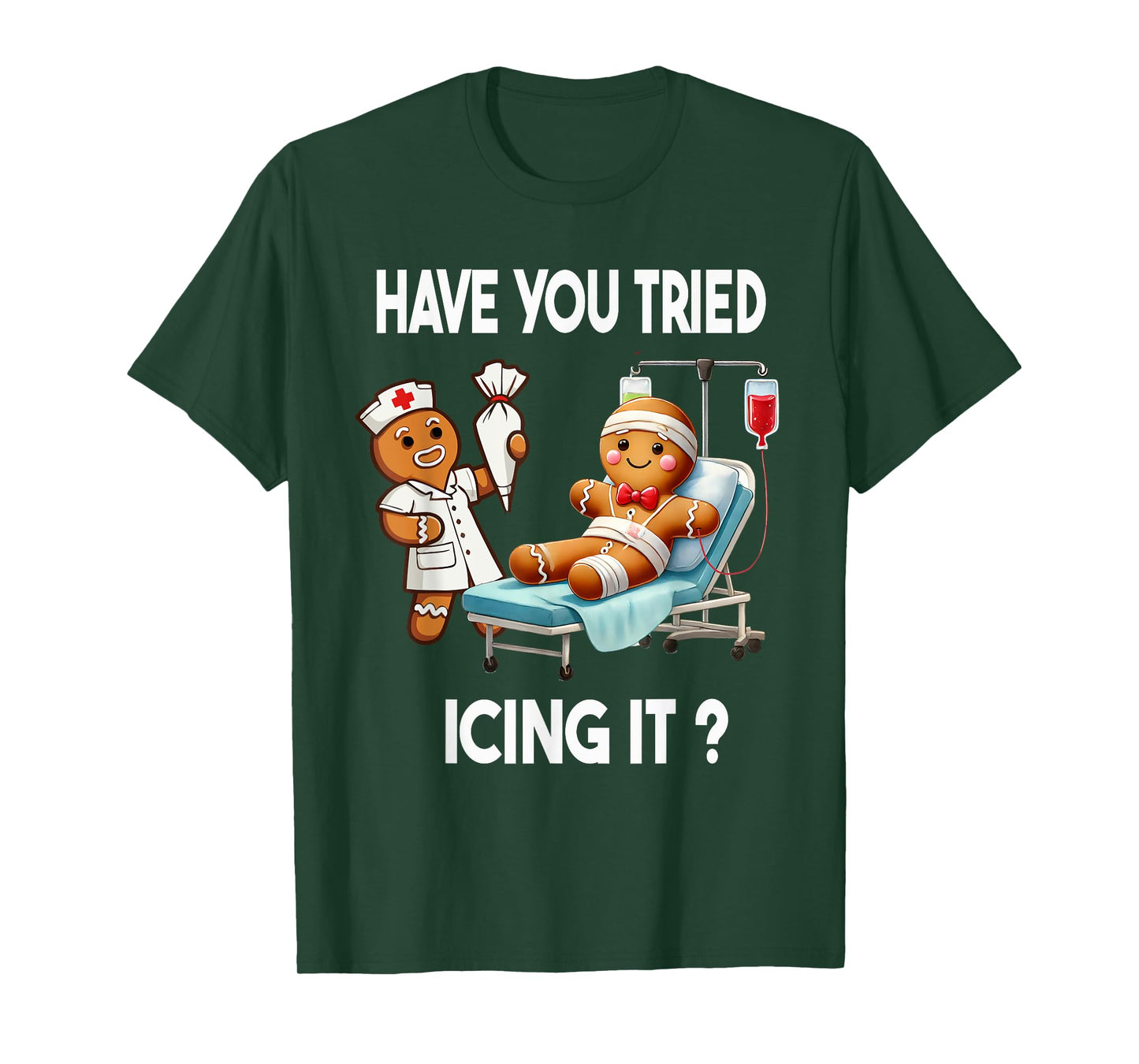 Have You Tried Icing It Funny Christmas Nurse Gingerbread T-Shirt
