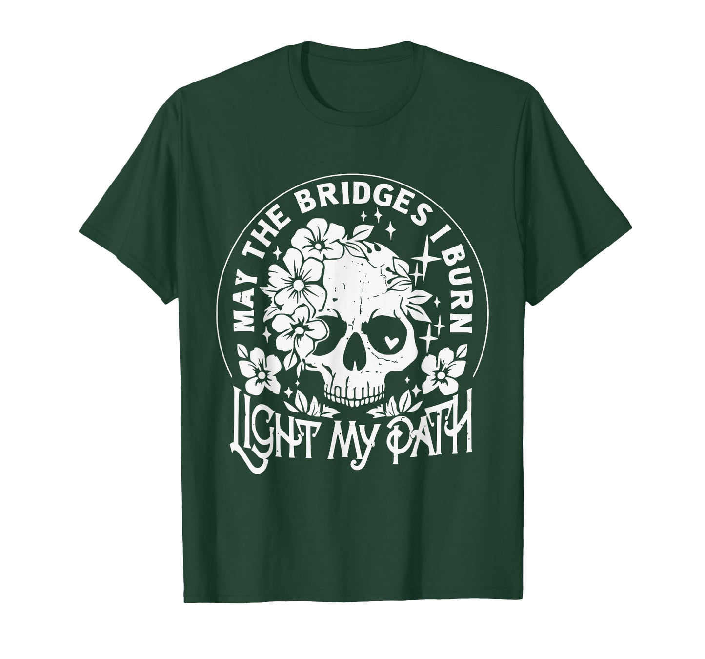 May The Bridges I Burn Light The Way Skull Sarcastic Funny T-Shirt