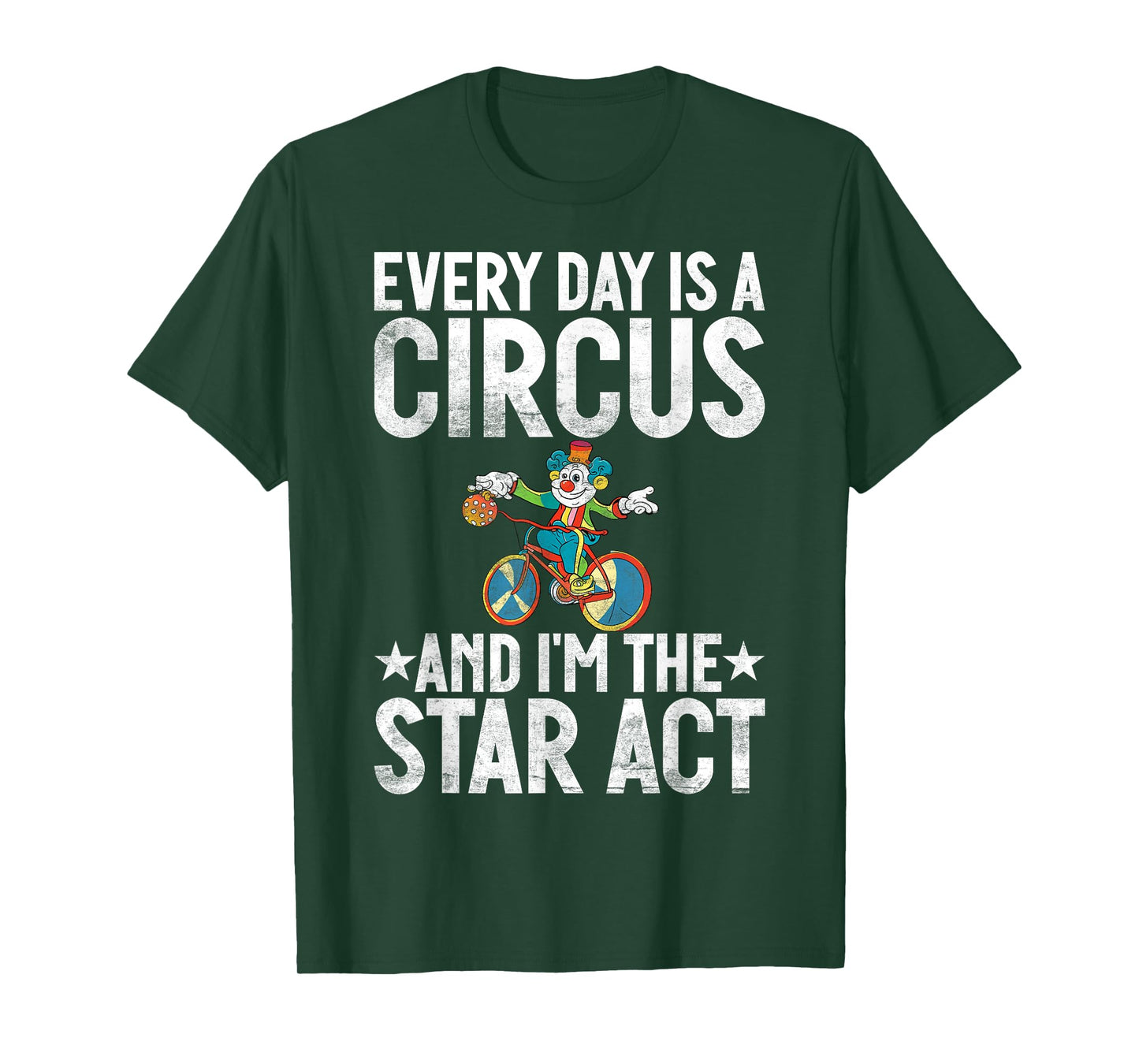 Every Day is a Circus and im the Star Act Clown T-Shirt