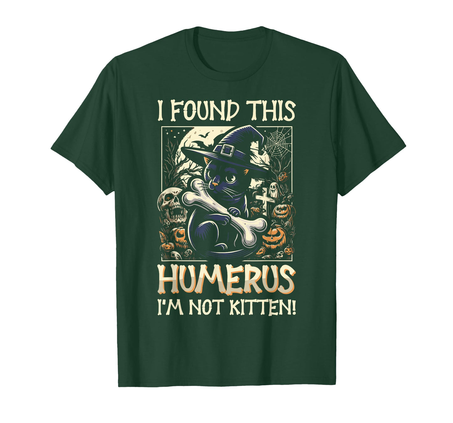 I Found This Humerus I'm Not Kitten - Funny Cat Halloween T-Shirt