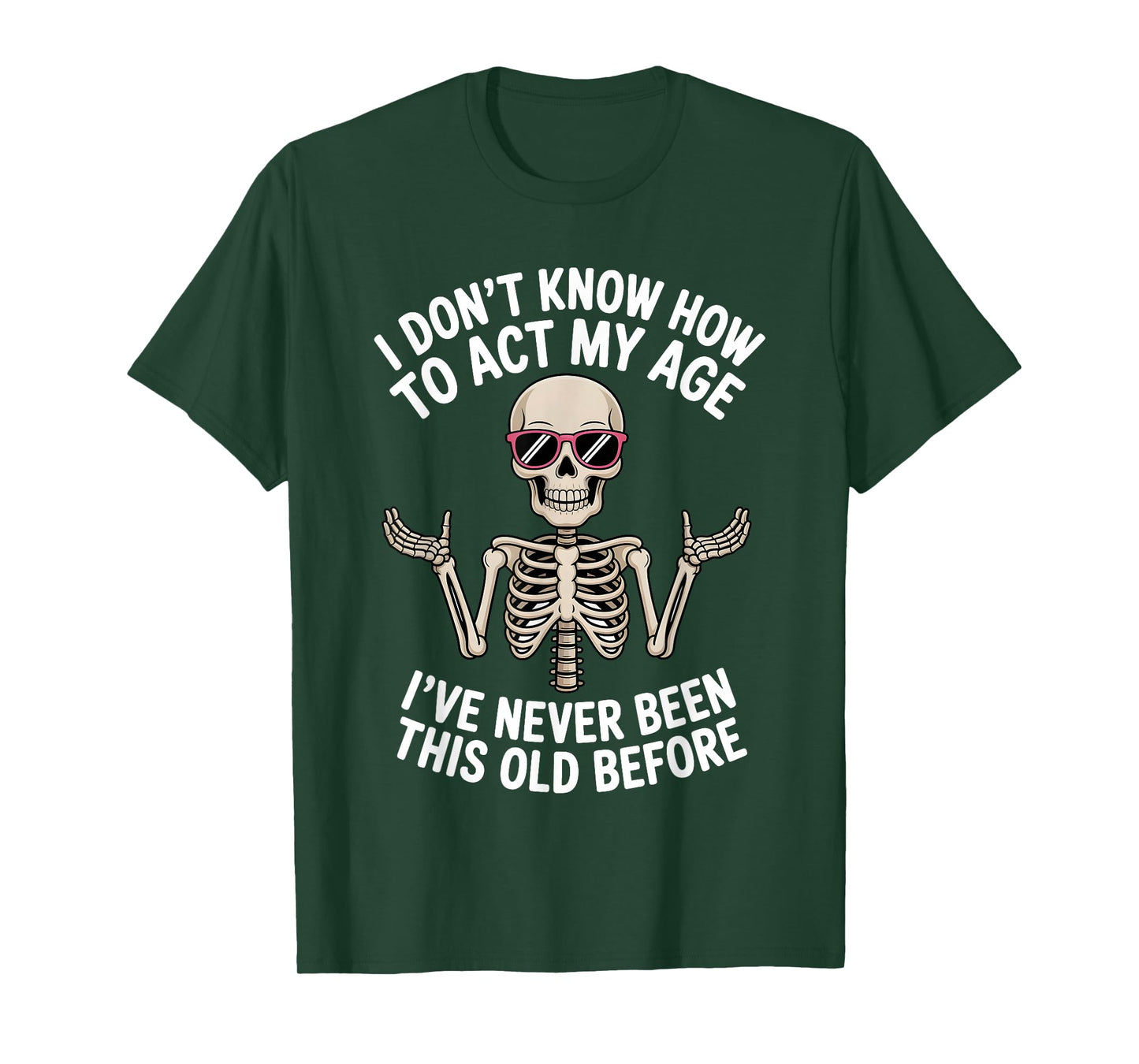 I Don't Know How to Act My Age I've Never Been This Old T-Shirt
