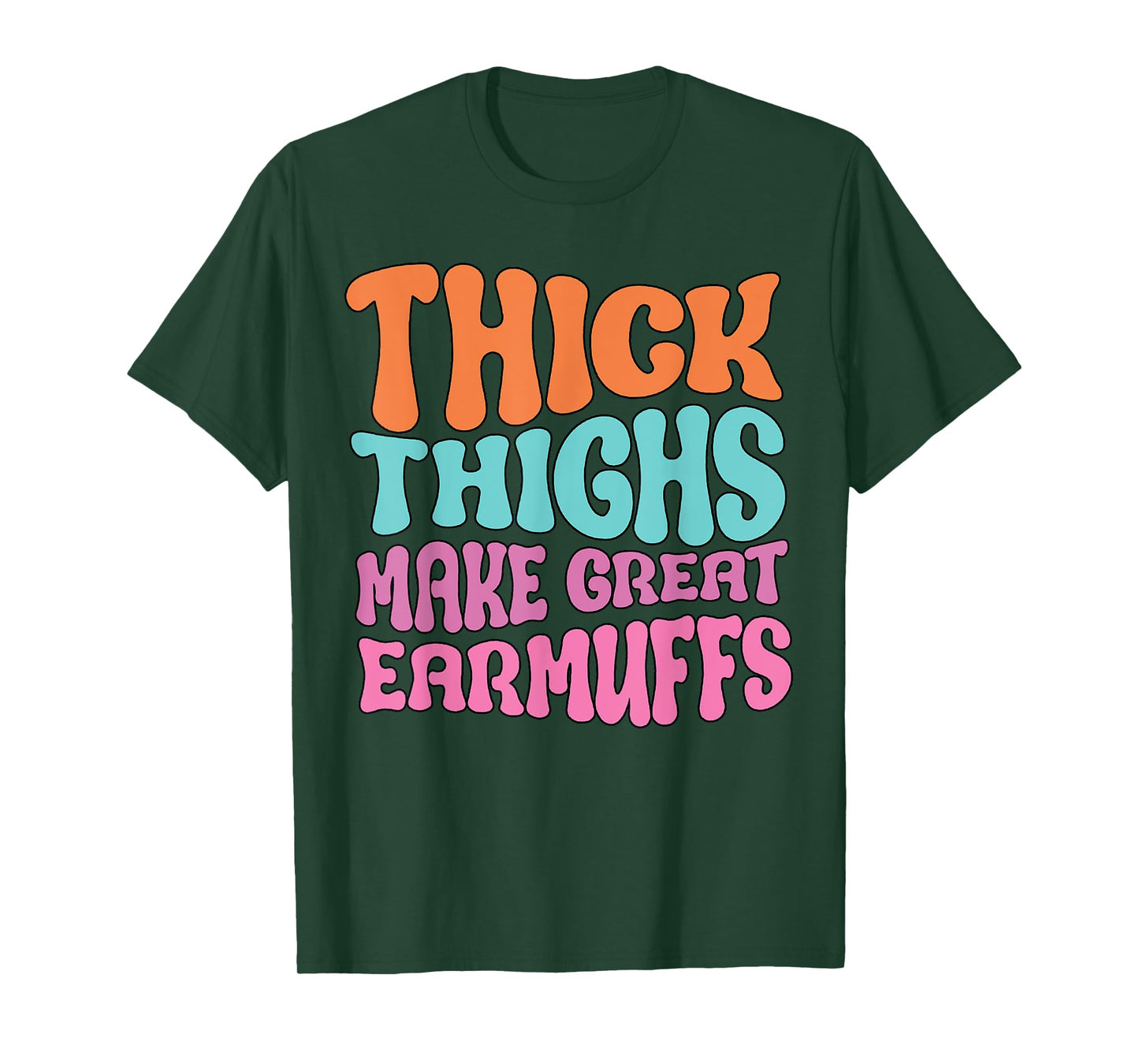 Thick Thighs Make Great Earmuffs Funny T-Shirt