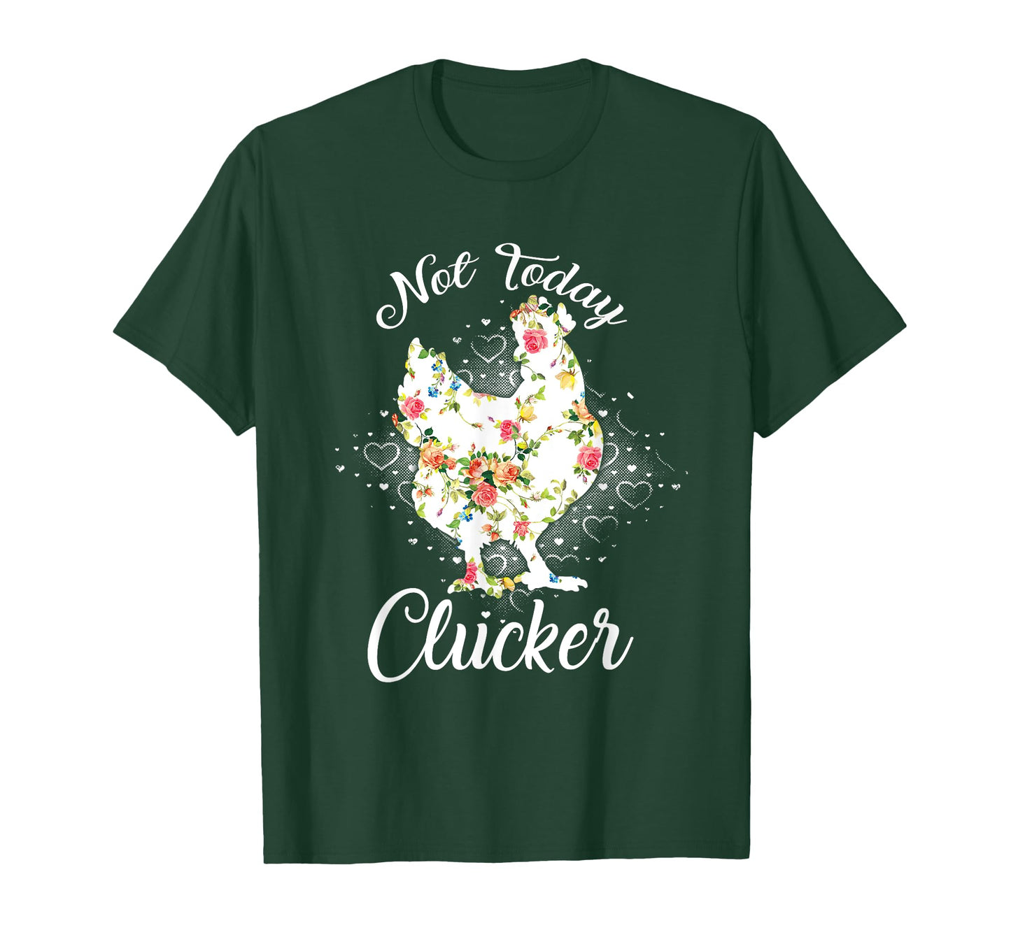 Not Today Clucker Flower Floral Cluck Shirt Clucker T-Shirt
