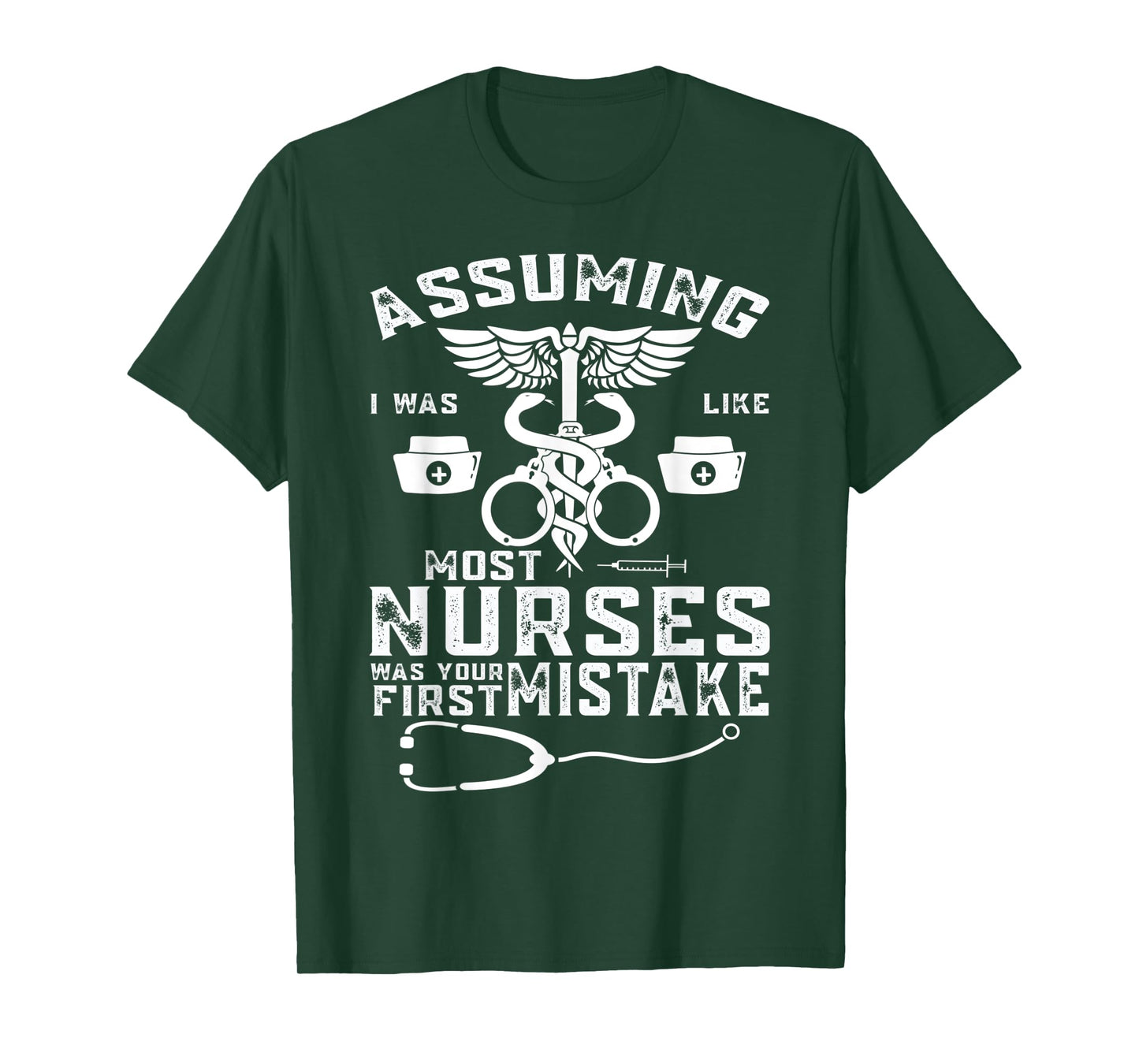 Assuming I Was Like Most Nurses Was Your First Mistake T-Shirt