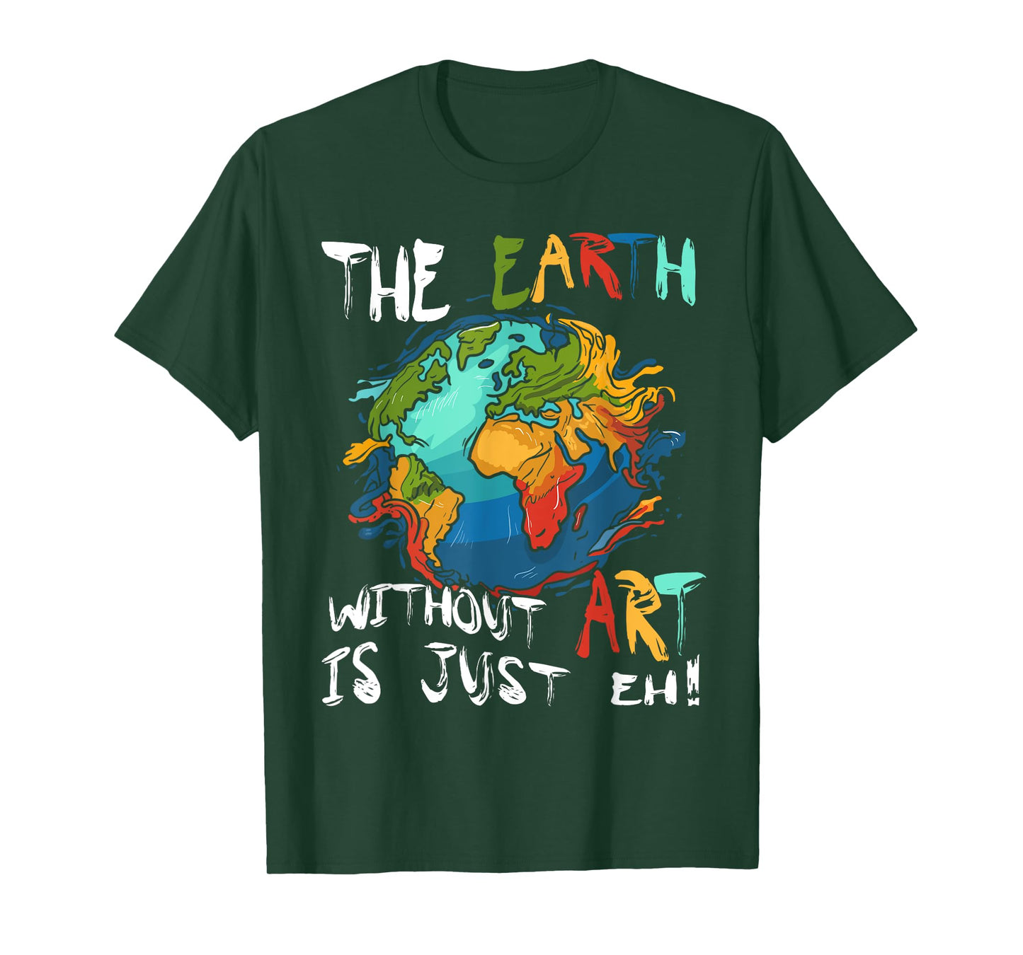 Earth Without Art Is Just Eh Planet Art Earth Day T-Shirt