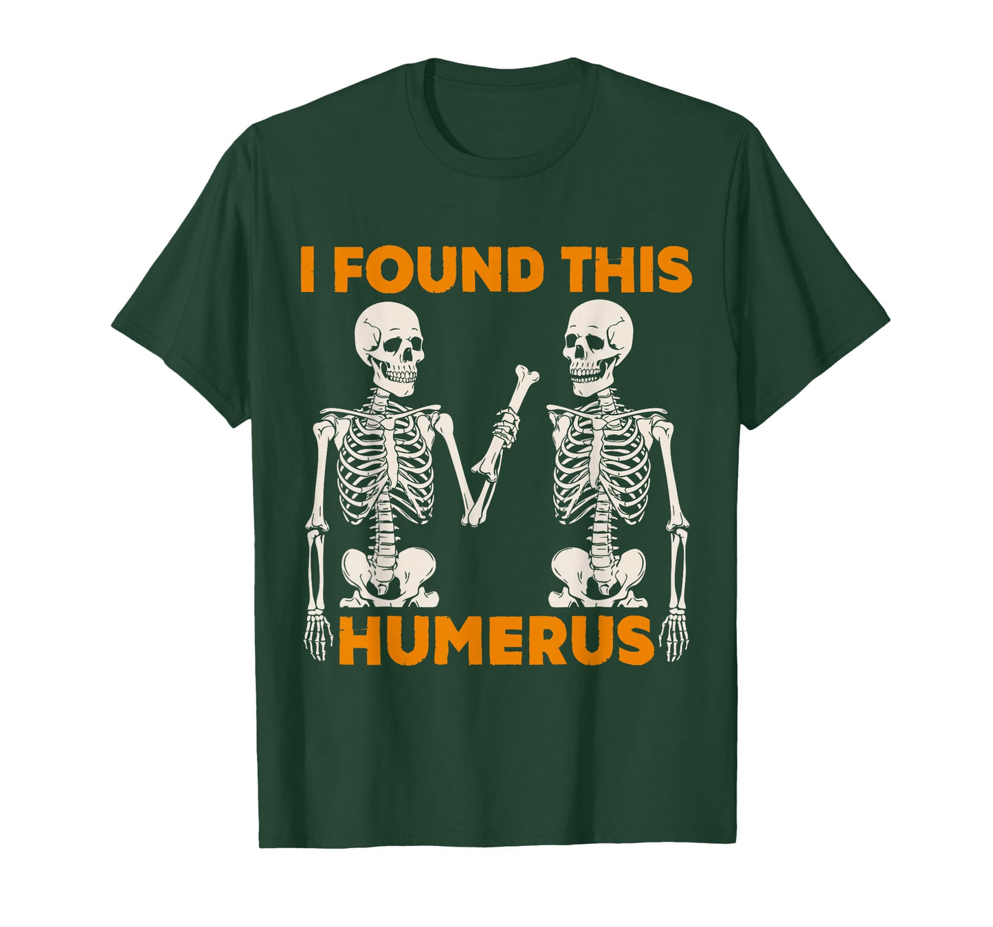 Halloween Skeleton I Found Humerus Funny Costume Men Women T-Shirt