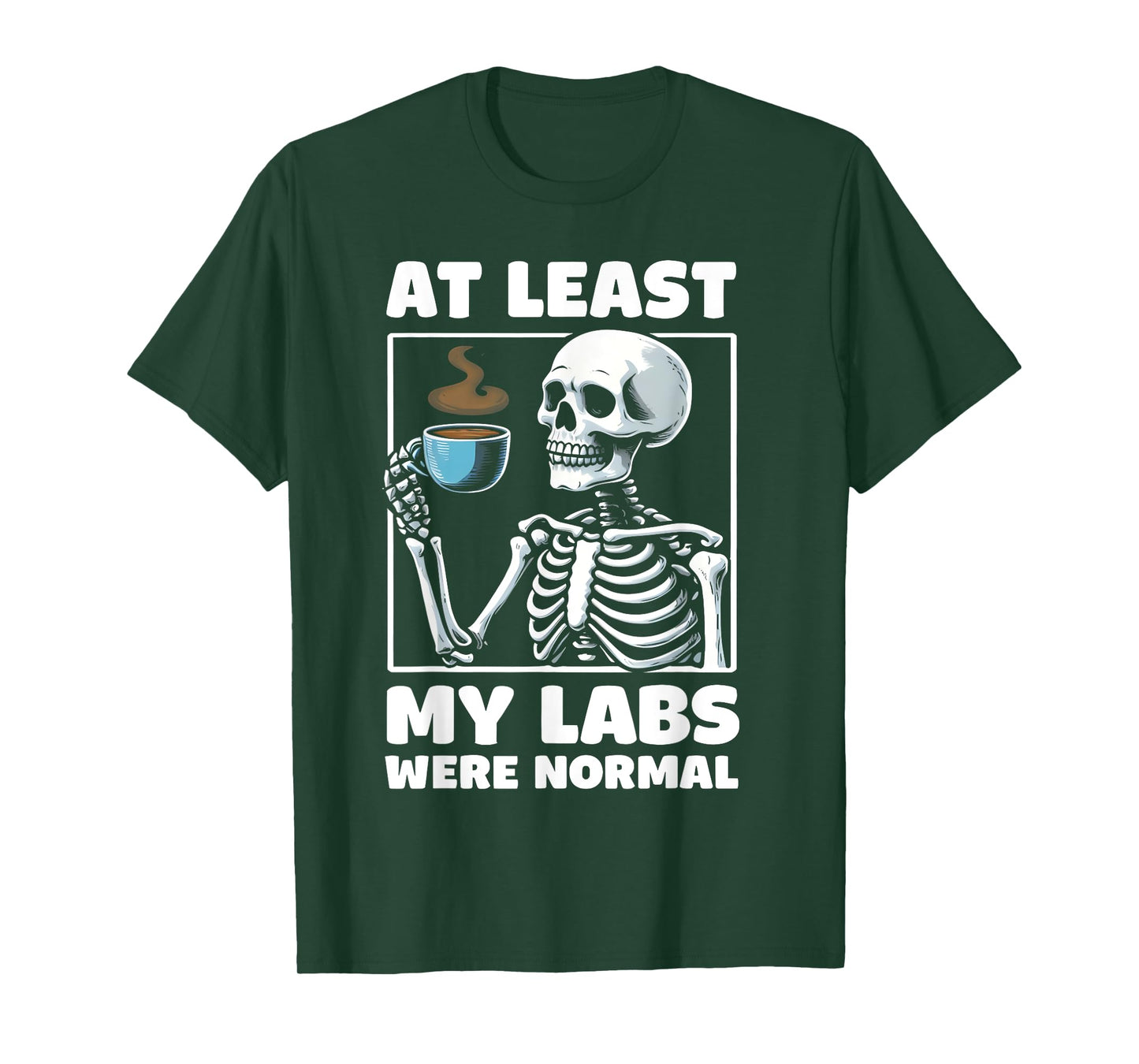 at least my labs were normal Funny Medical Humor T-Shirt