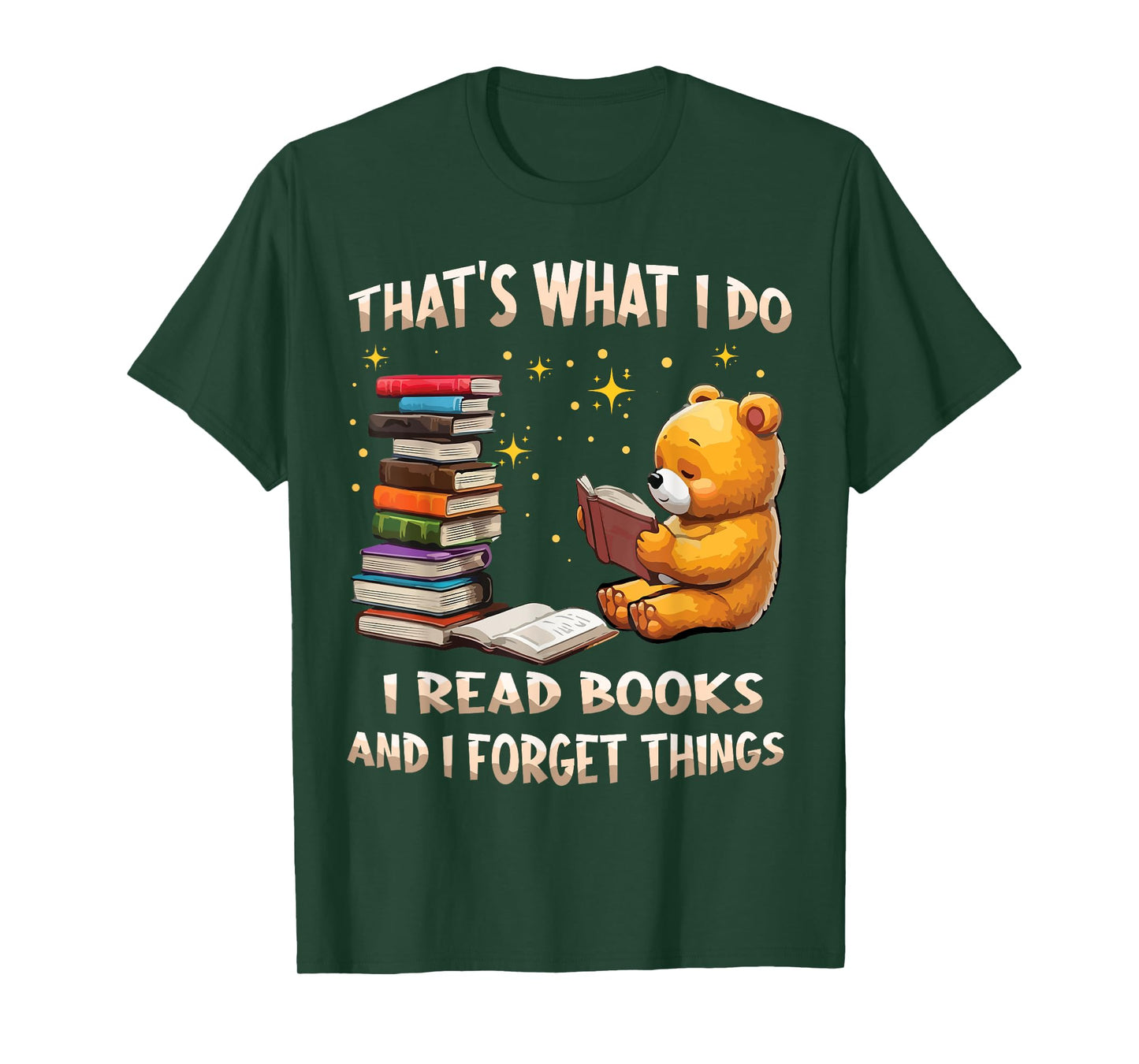 That's What I Do I Read Books And Forget Things Love Books T-Shirt