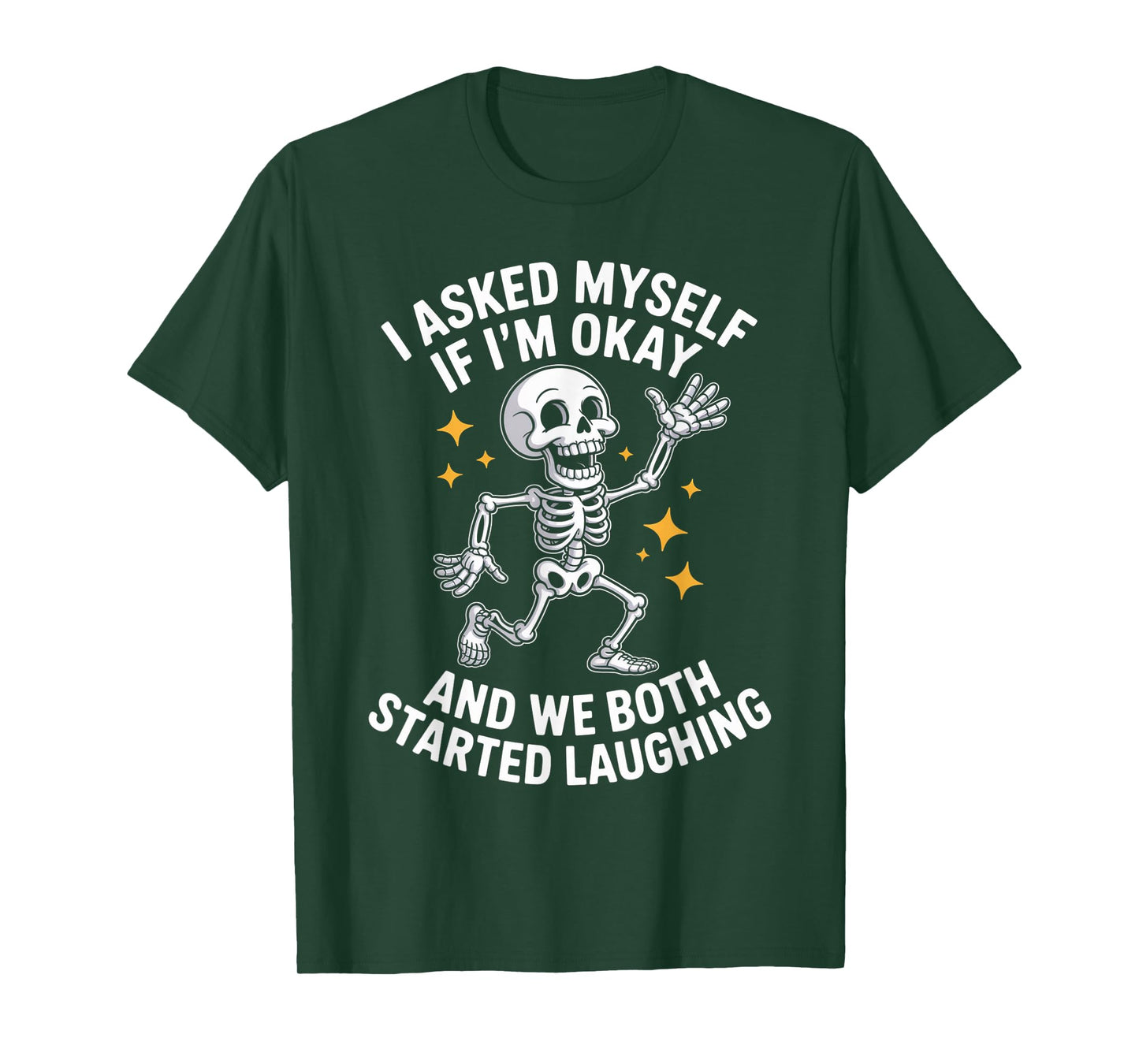 Skeleton I Asked Myself If I'm Okay and We Both Started T-Shirt