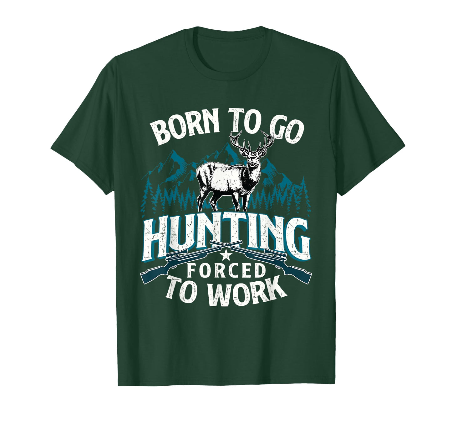 Born To Go Hunting Forced To Work - Deer Hunter Animal Lover T-Shirt
