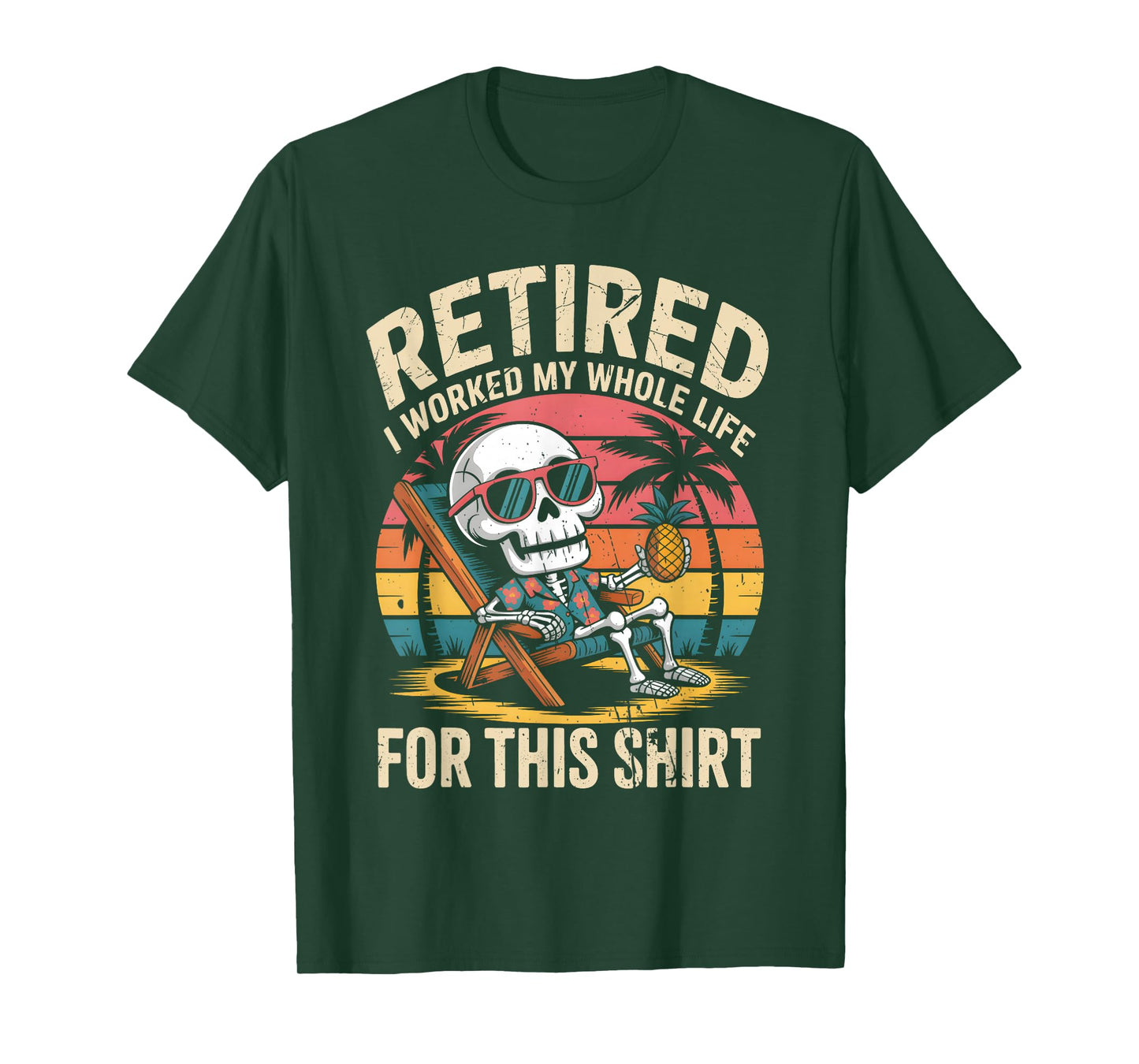 Retired I Worked My Whole Life for This Shirt Funny Skeleton T-Shirt