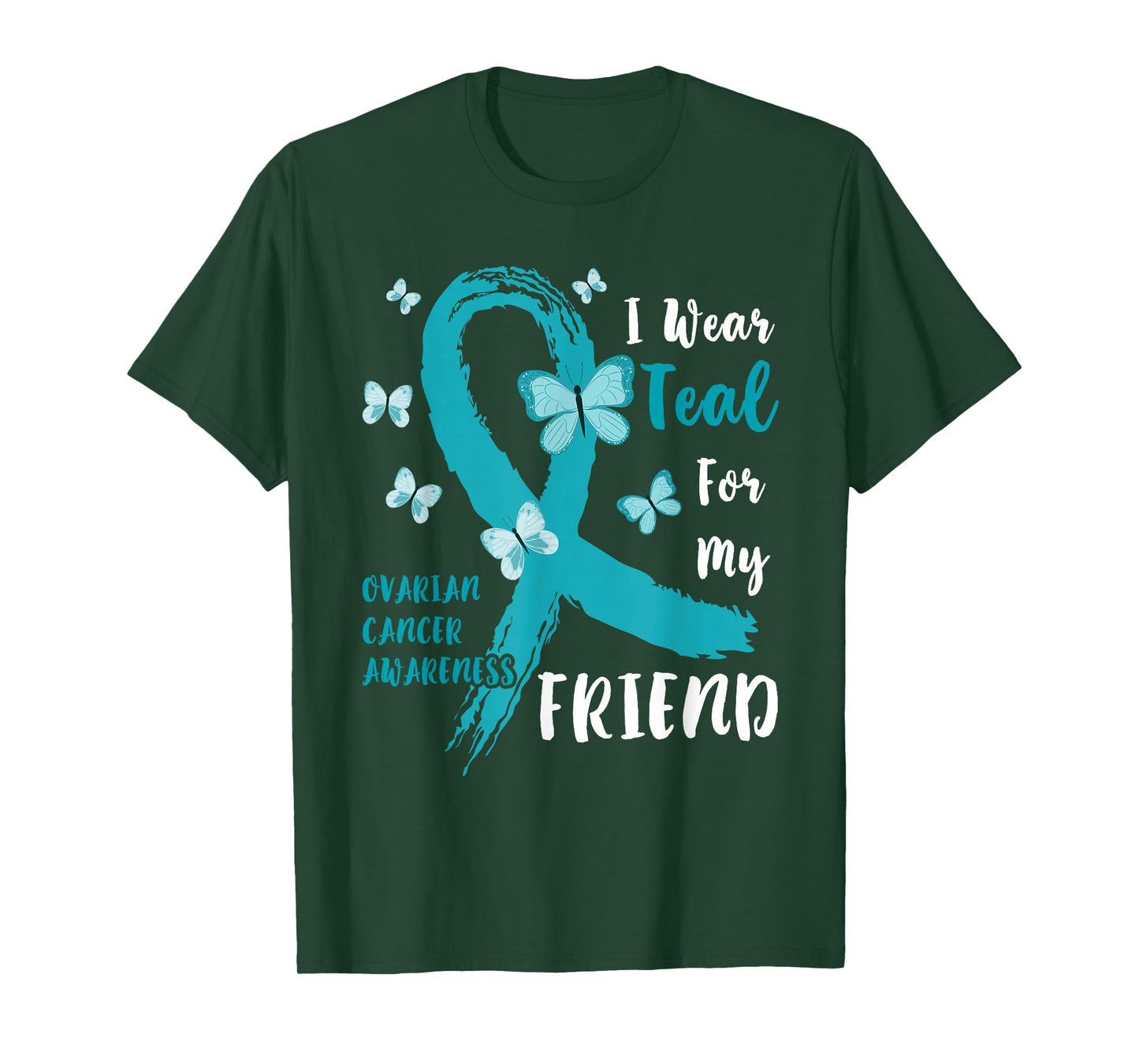 I Wear Teal For My Friend Ovarian Cancer Awareness Family T-Shirt